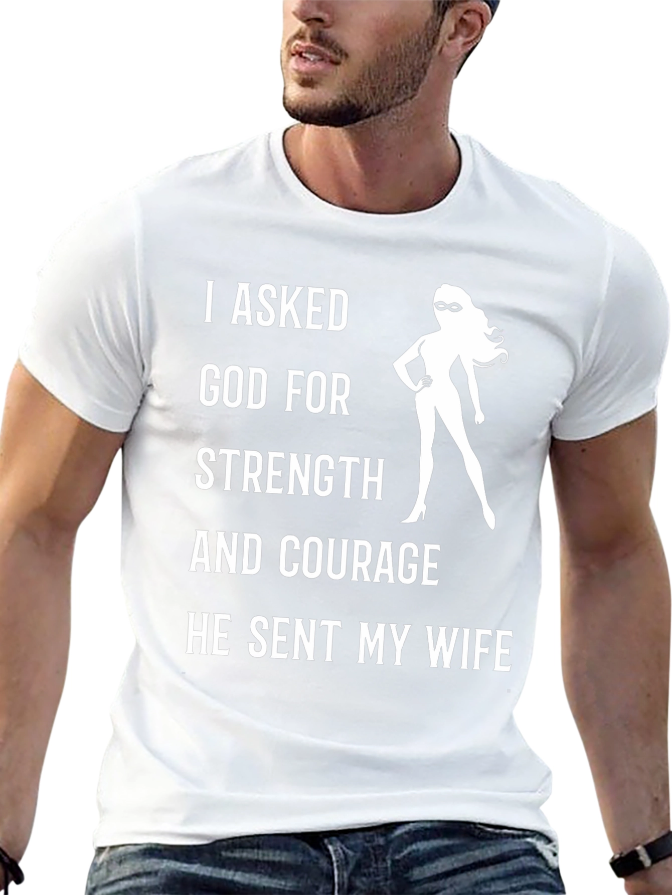 Funny Wife T-Shirt: I Asked God For Strength