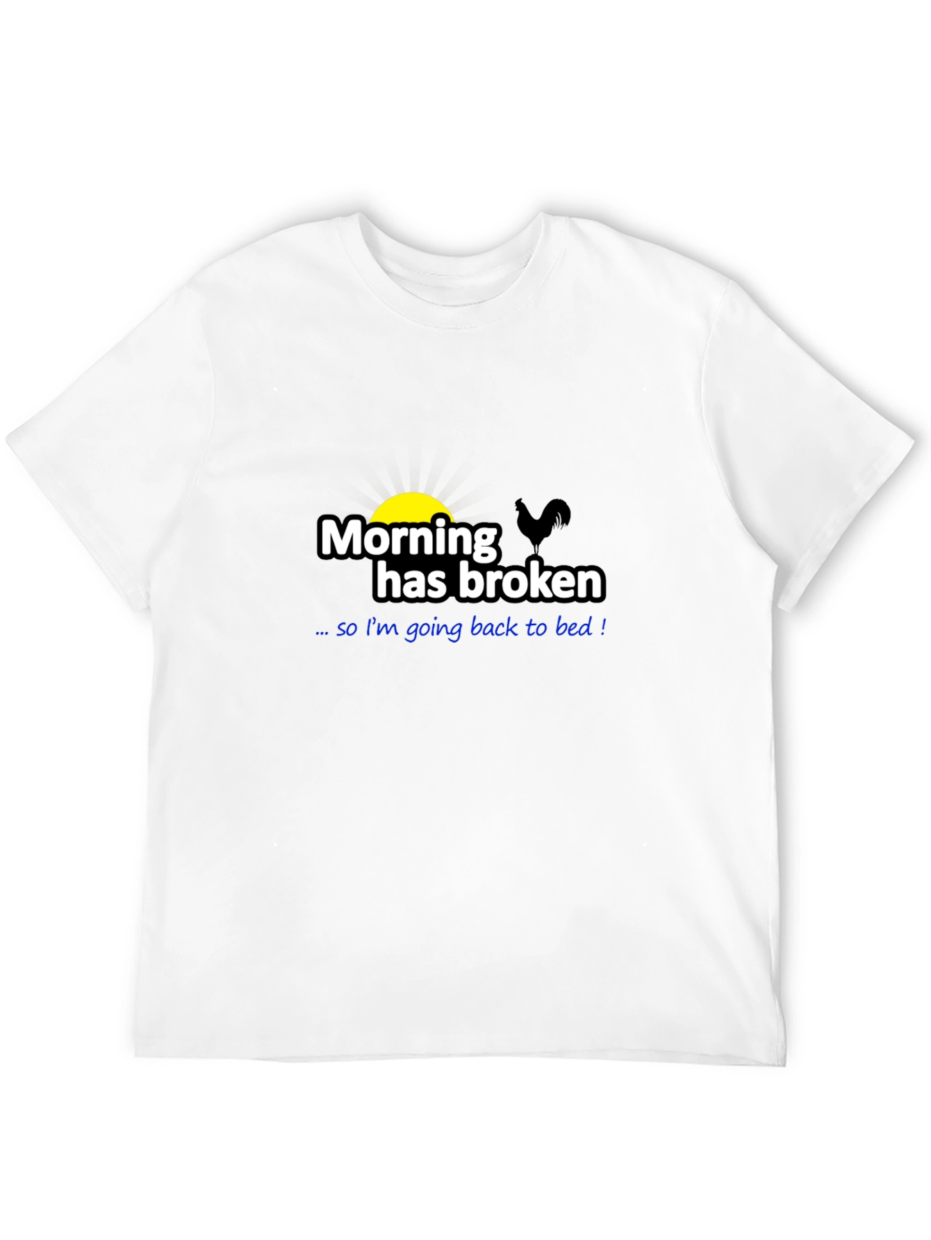 Funny Morning Has Broken Graphic T-Shirt