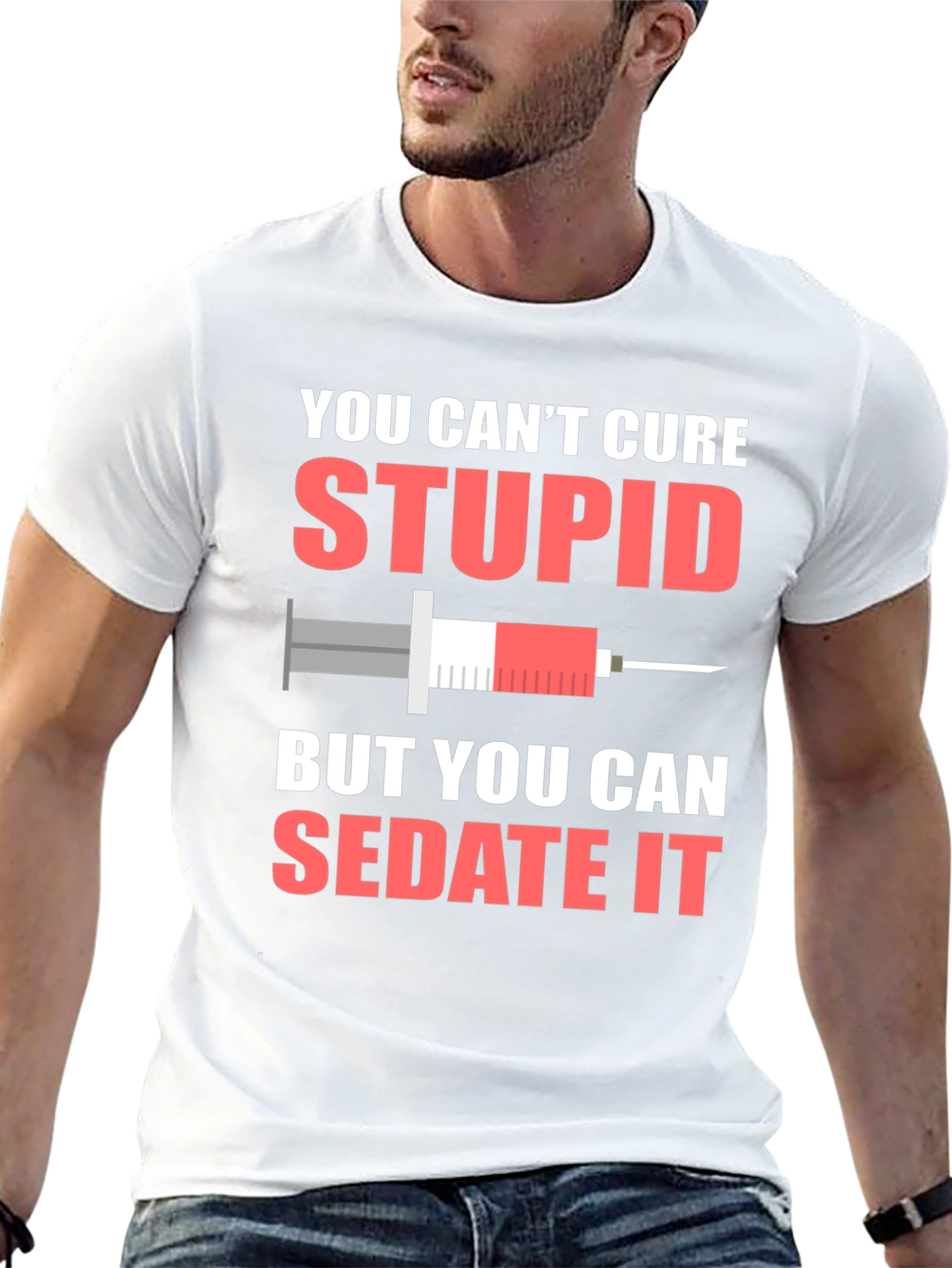 You Cant Cure Stupid T-Shirt