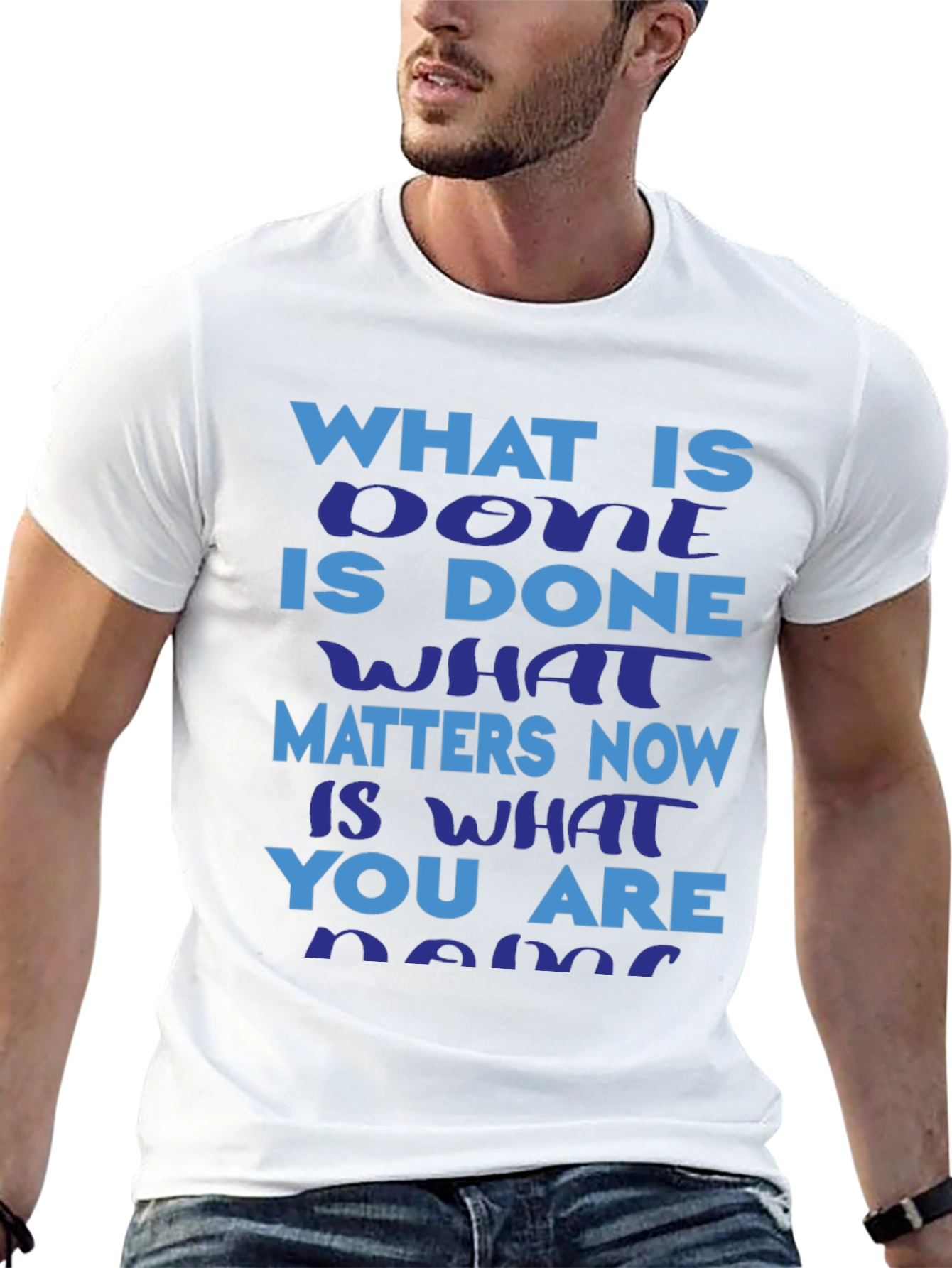 Motivational Slogan T-Shirt: What is Done is Done