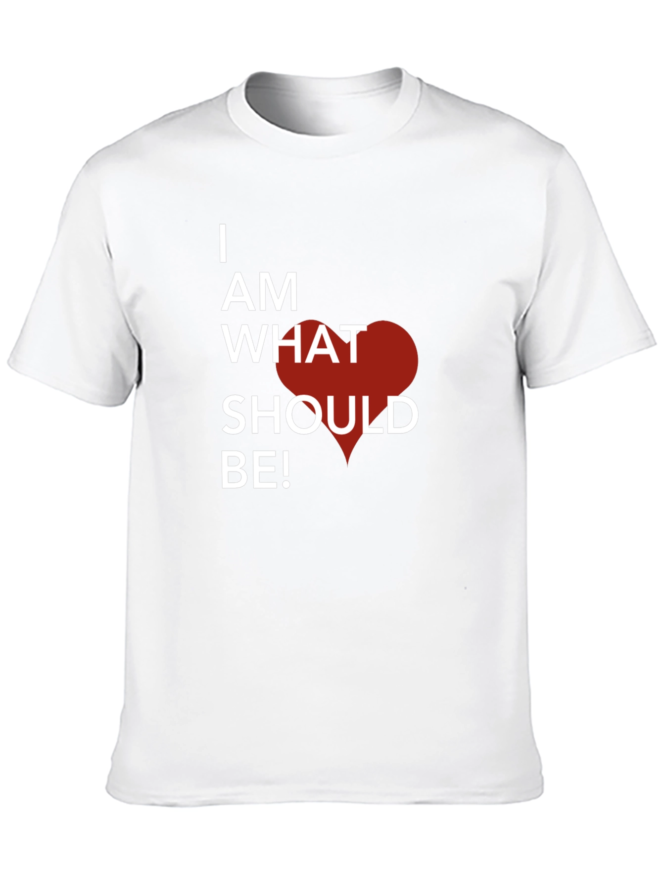 I Am What Should Be! Graphic T-Shirt