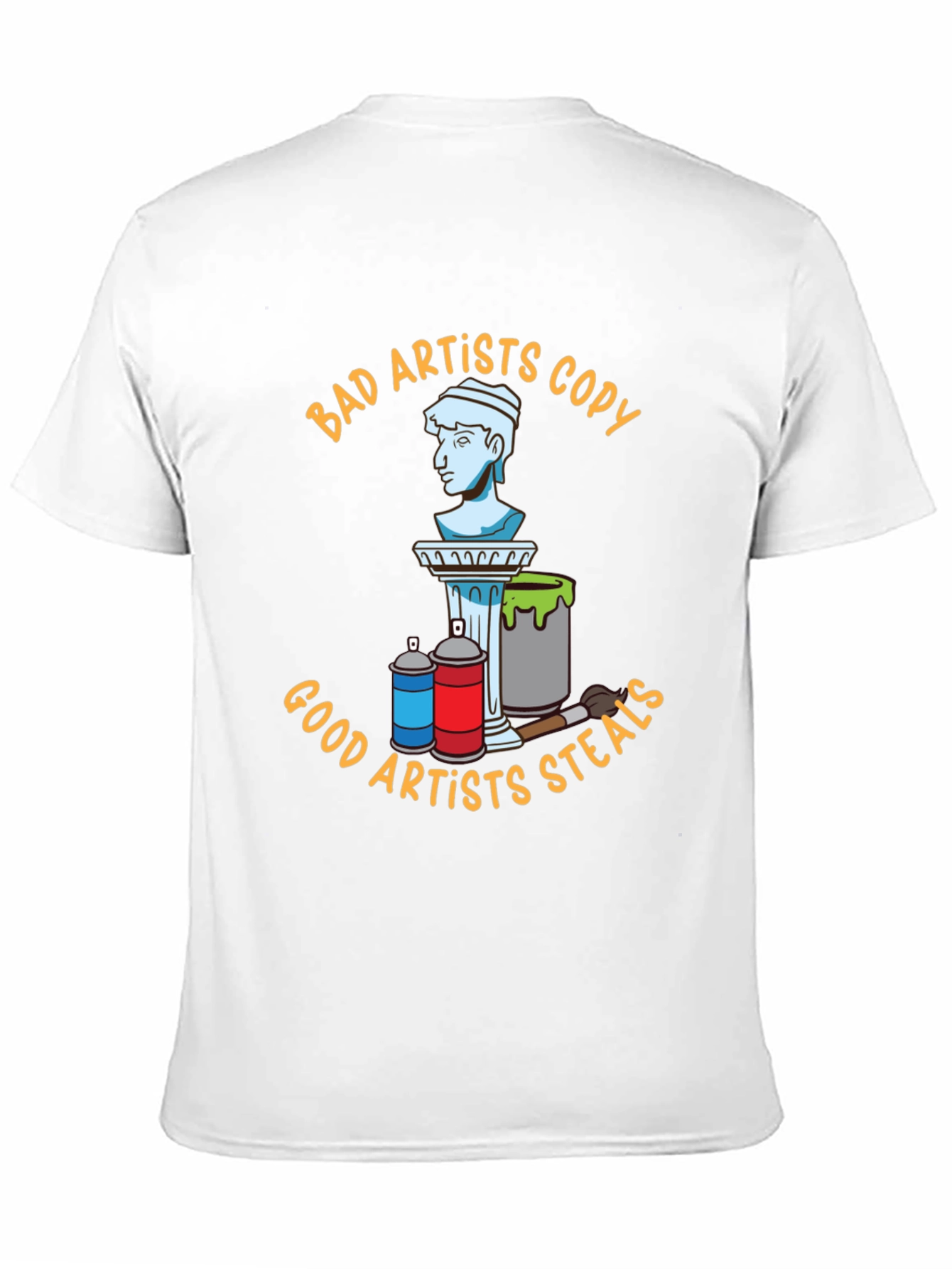Artist T-Shirt: Bad Artists Copy Good Artists Steal