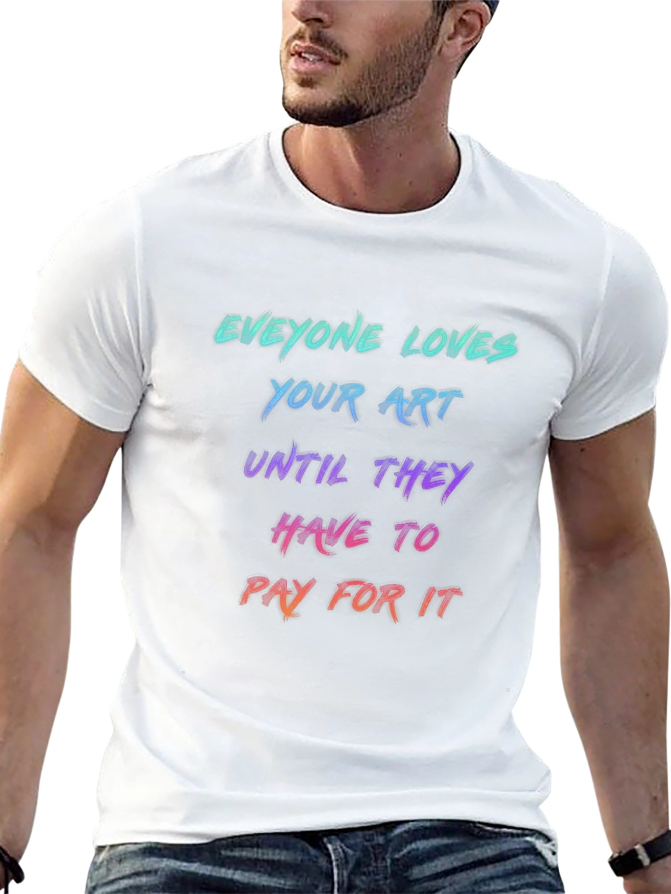 Everyone Loves Your Art Black T-Shirt