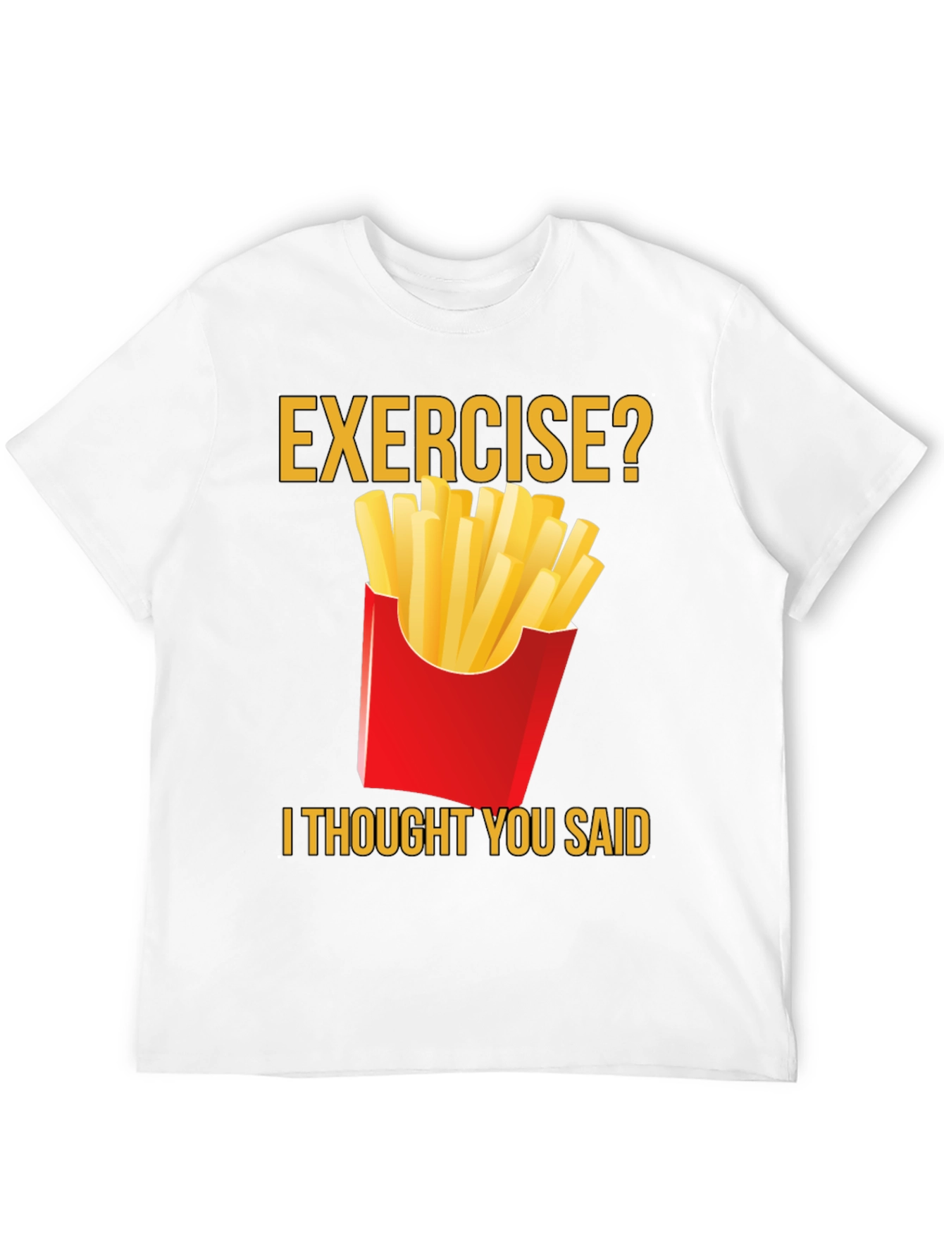 Exercise? Fries T-Shirt - Funny Foodie Tee