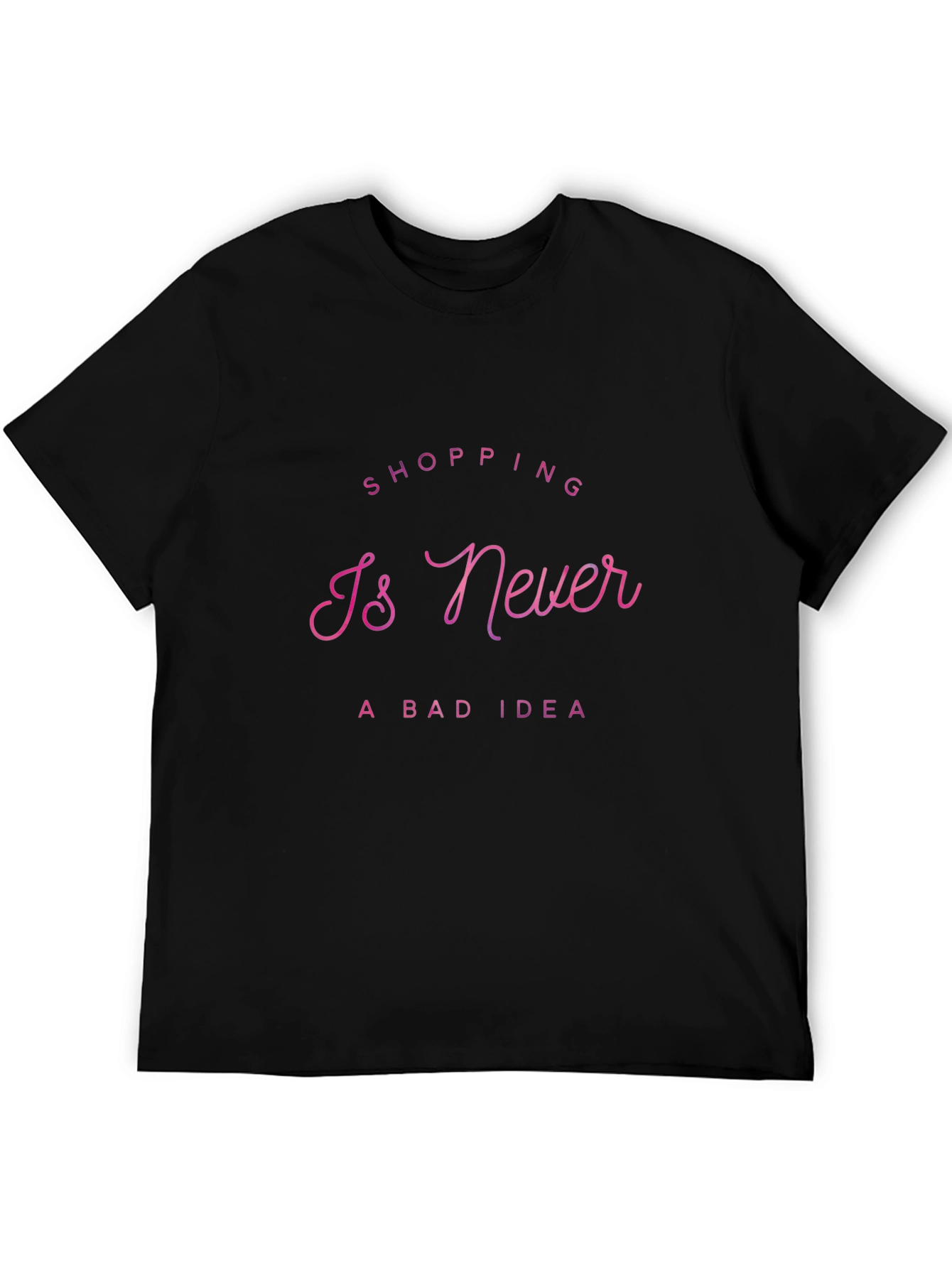 Shopping Is Never a Bad Idea T-Shirt