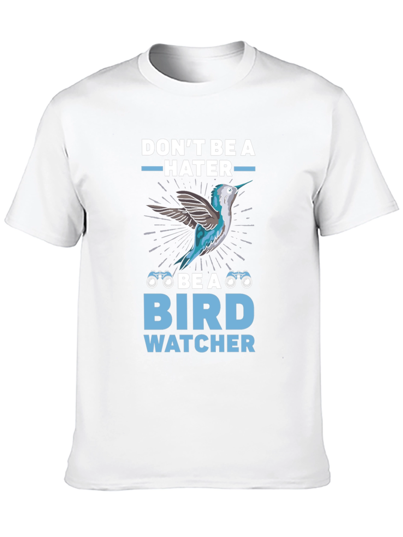 Dont Be A Hater Be A Bird Watcher T-Shirt
