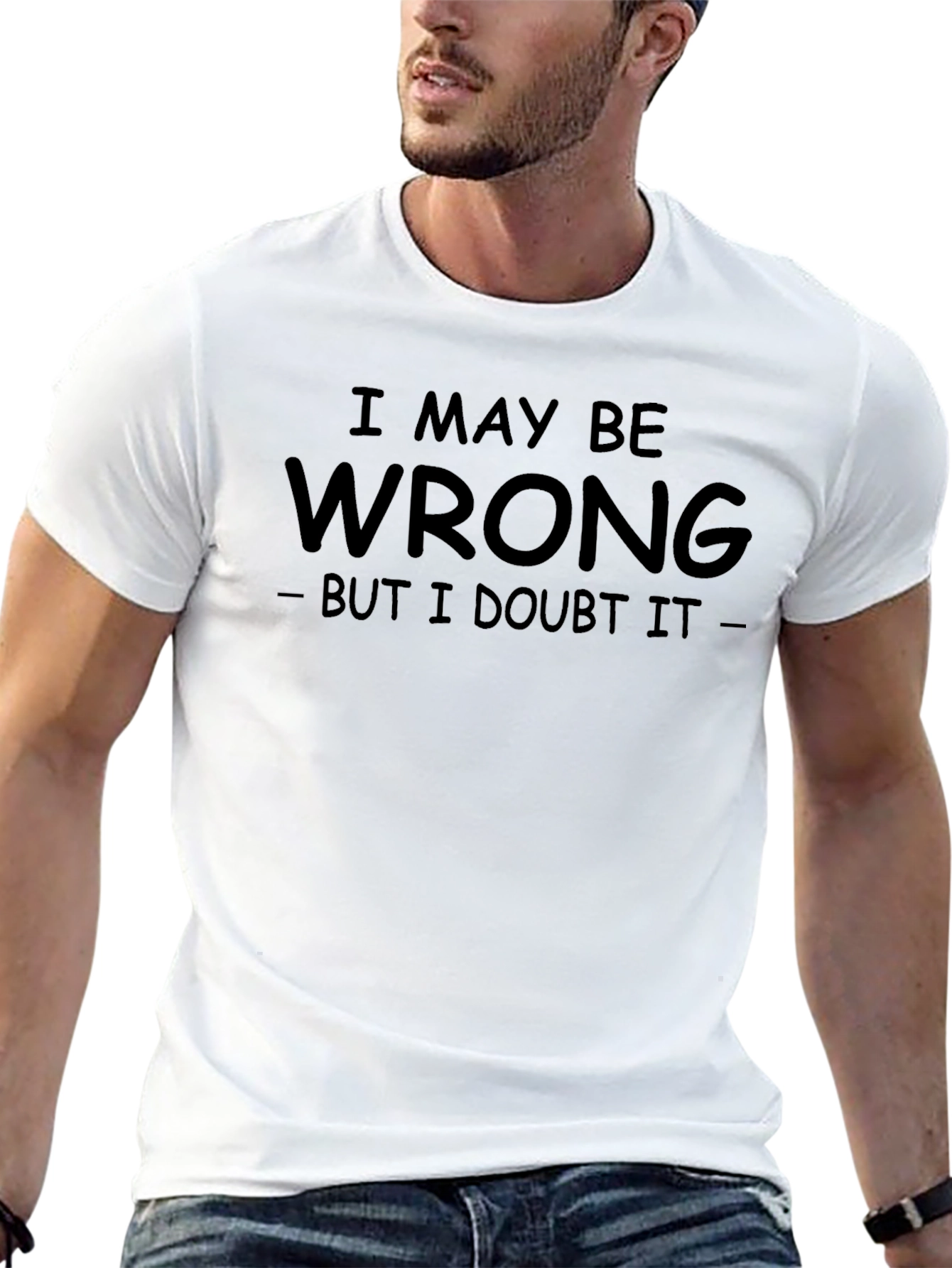 I May Be Wrong T-Shirt: Funny Sarcastic Tee