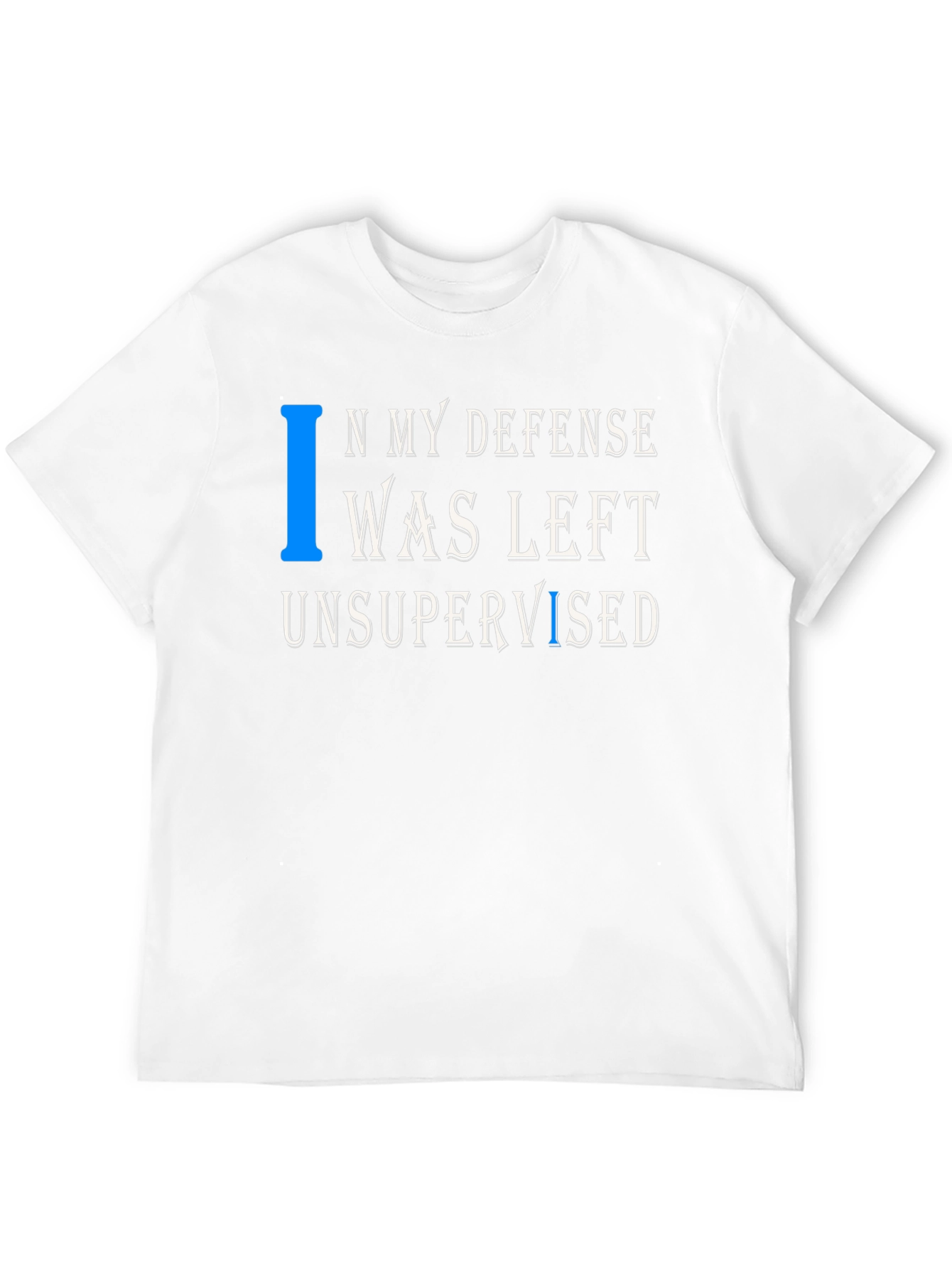 In My Defense T-Shirt Funny Unsupervised Tee