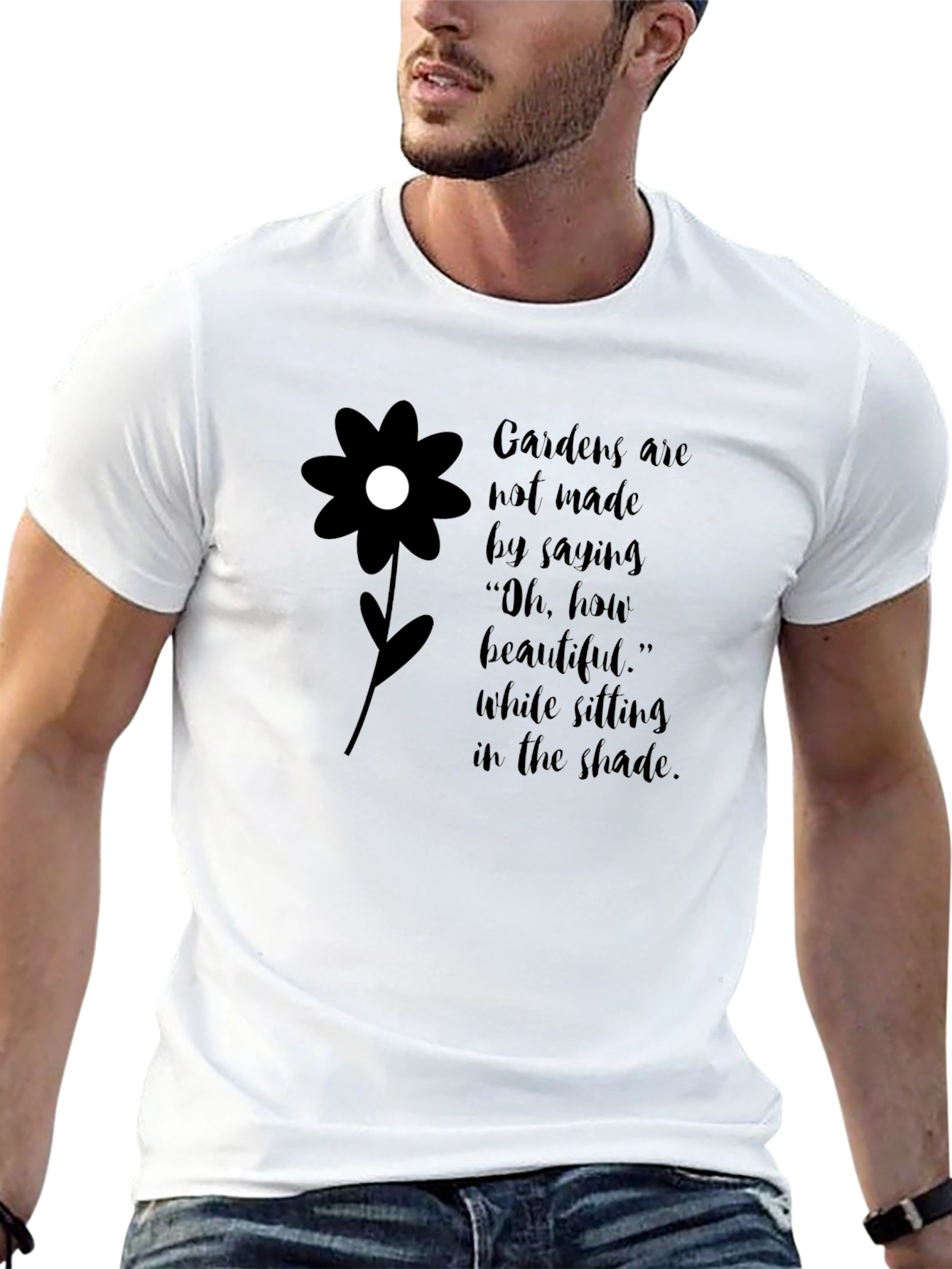 Gardens Are Not Made By Saying T-Shirt