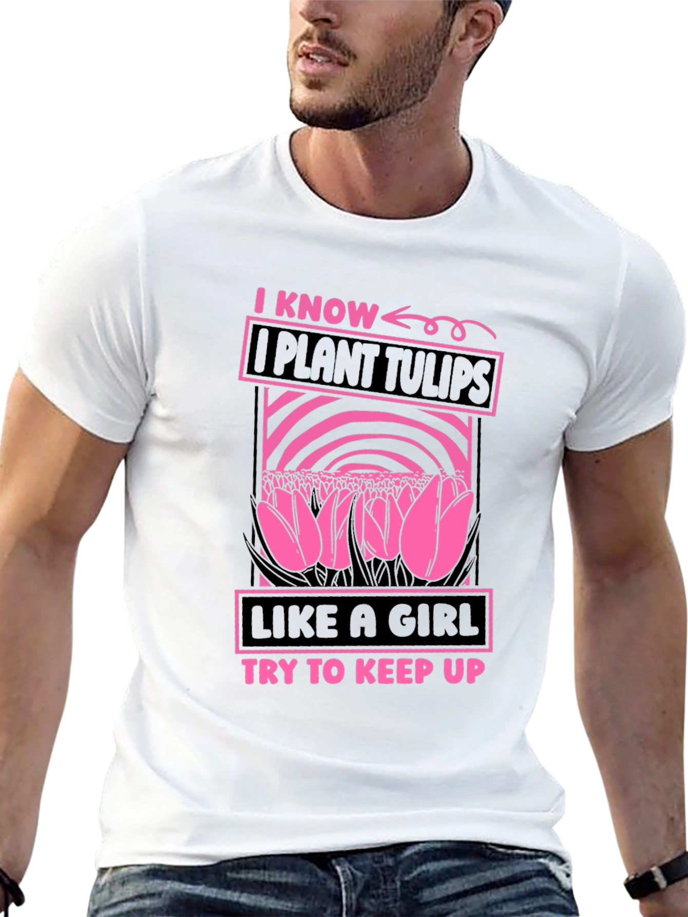 I Plant Tulips Like a Girl T-Shirt
