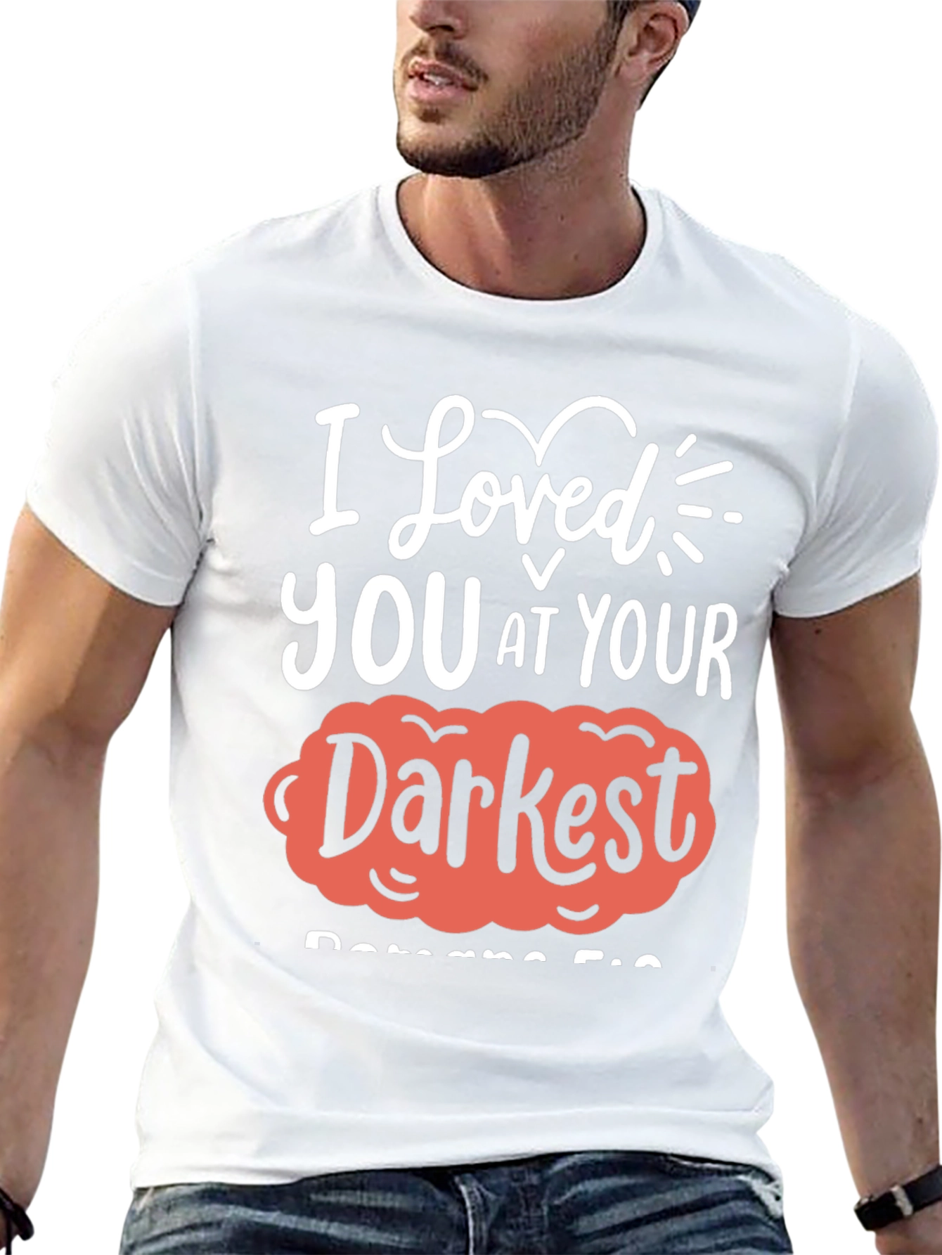 I Loved You at Your Darkest T-Shirt