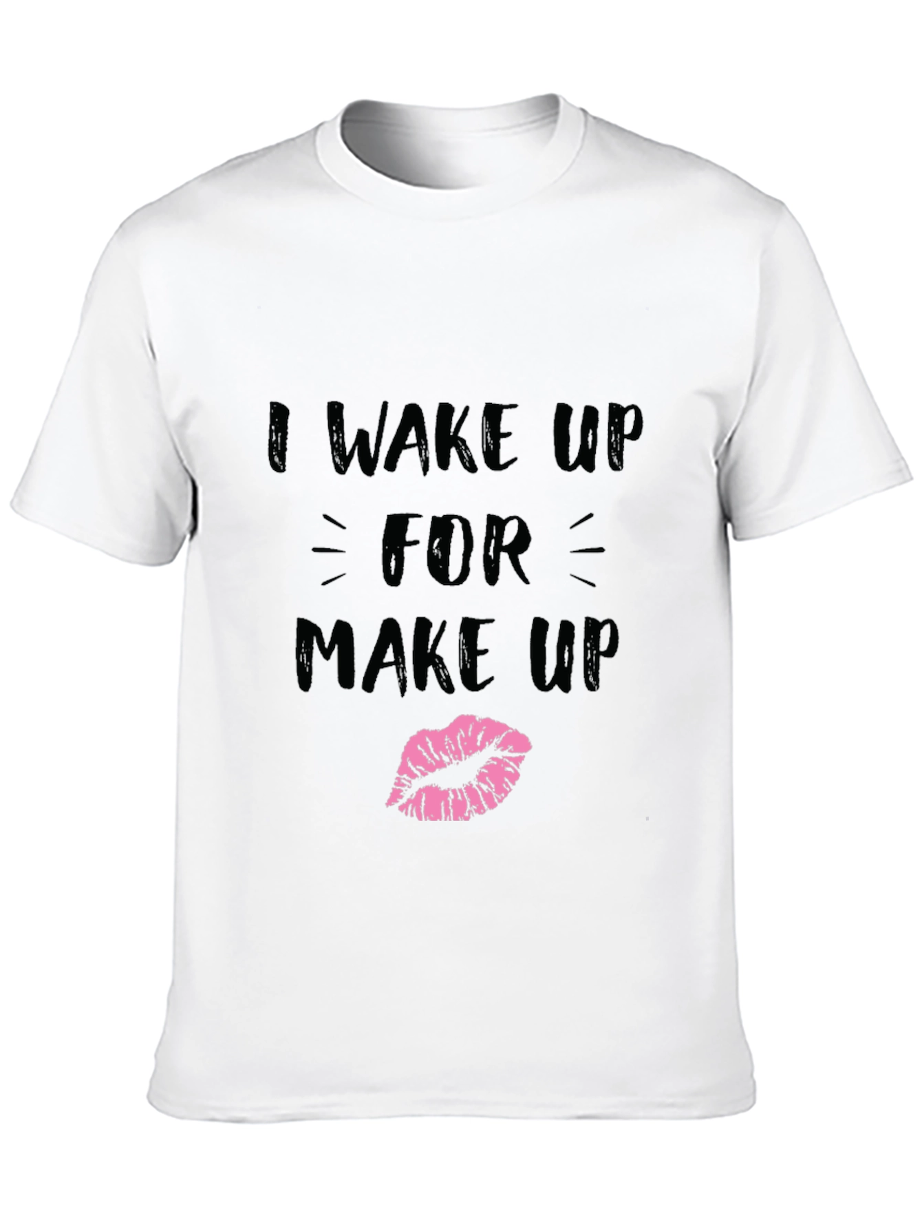 I Wake Up For Makeup Graphic T-Shirt