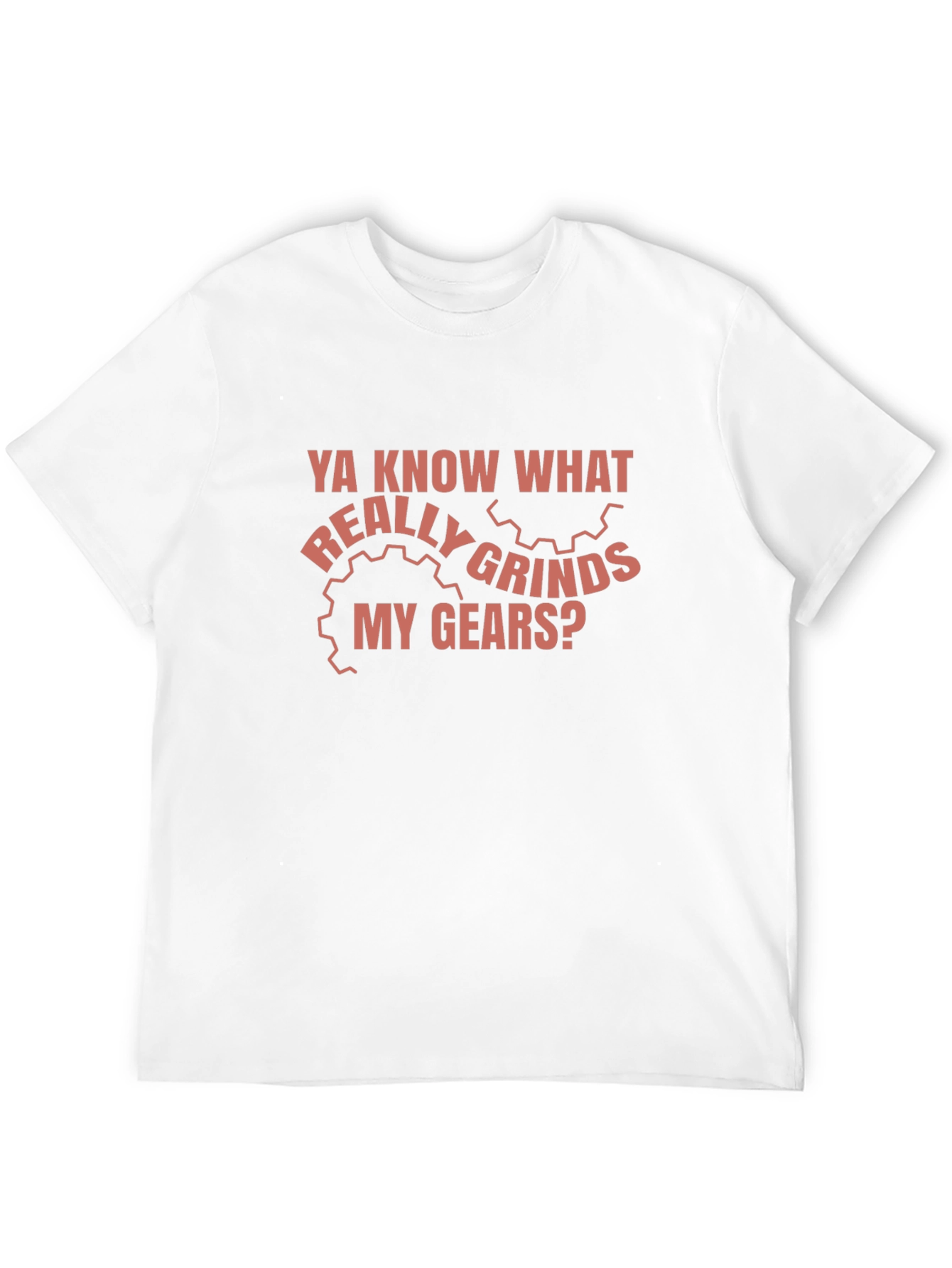 Grinds My Gears Funny T-Shirt