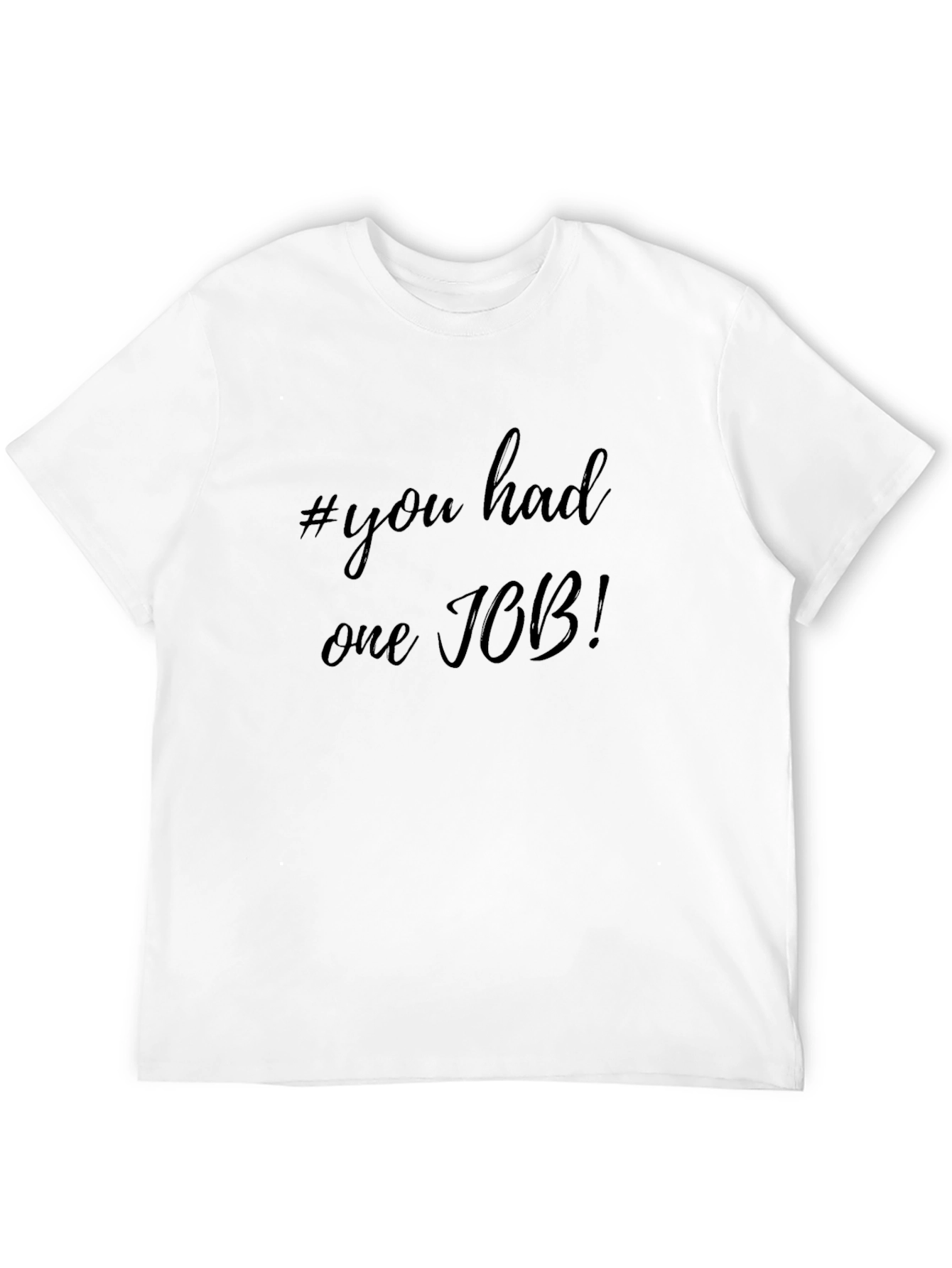 #you had one JOB! Black T-Shirt
