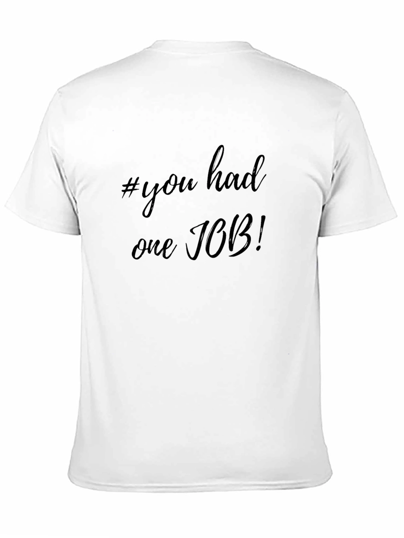 #you had one JOB! Black T-Shirt