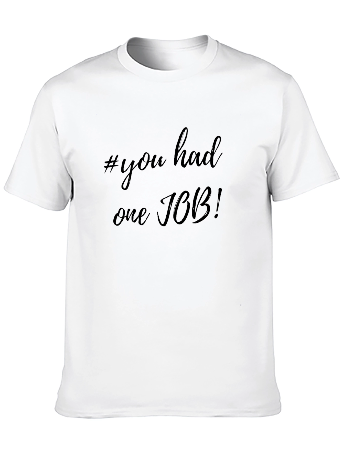 #you had one JOB! Black T-Shirt