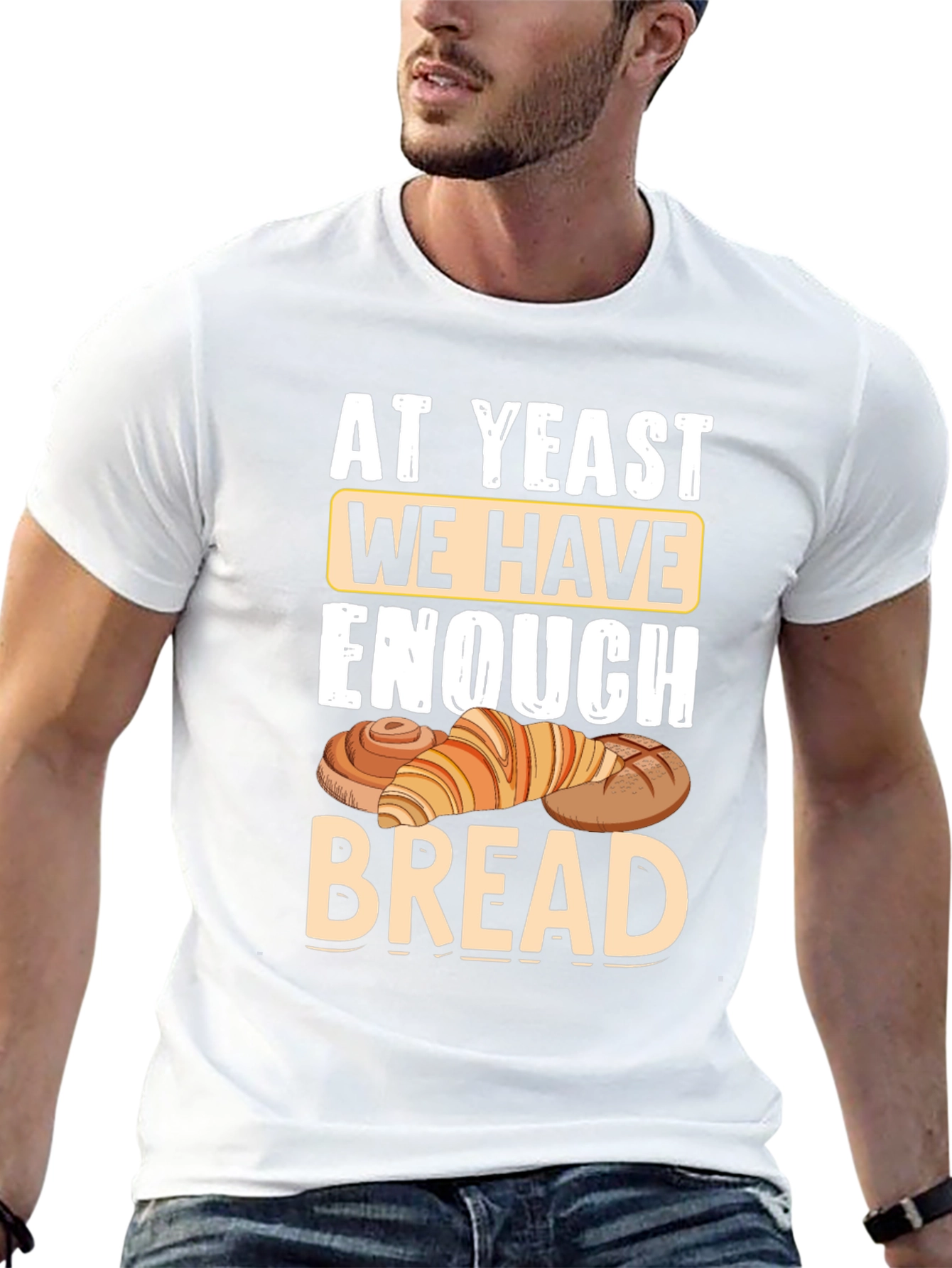 At Yeast We Have Enough Bread T-Shirt