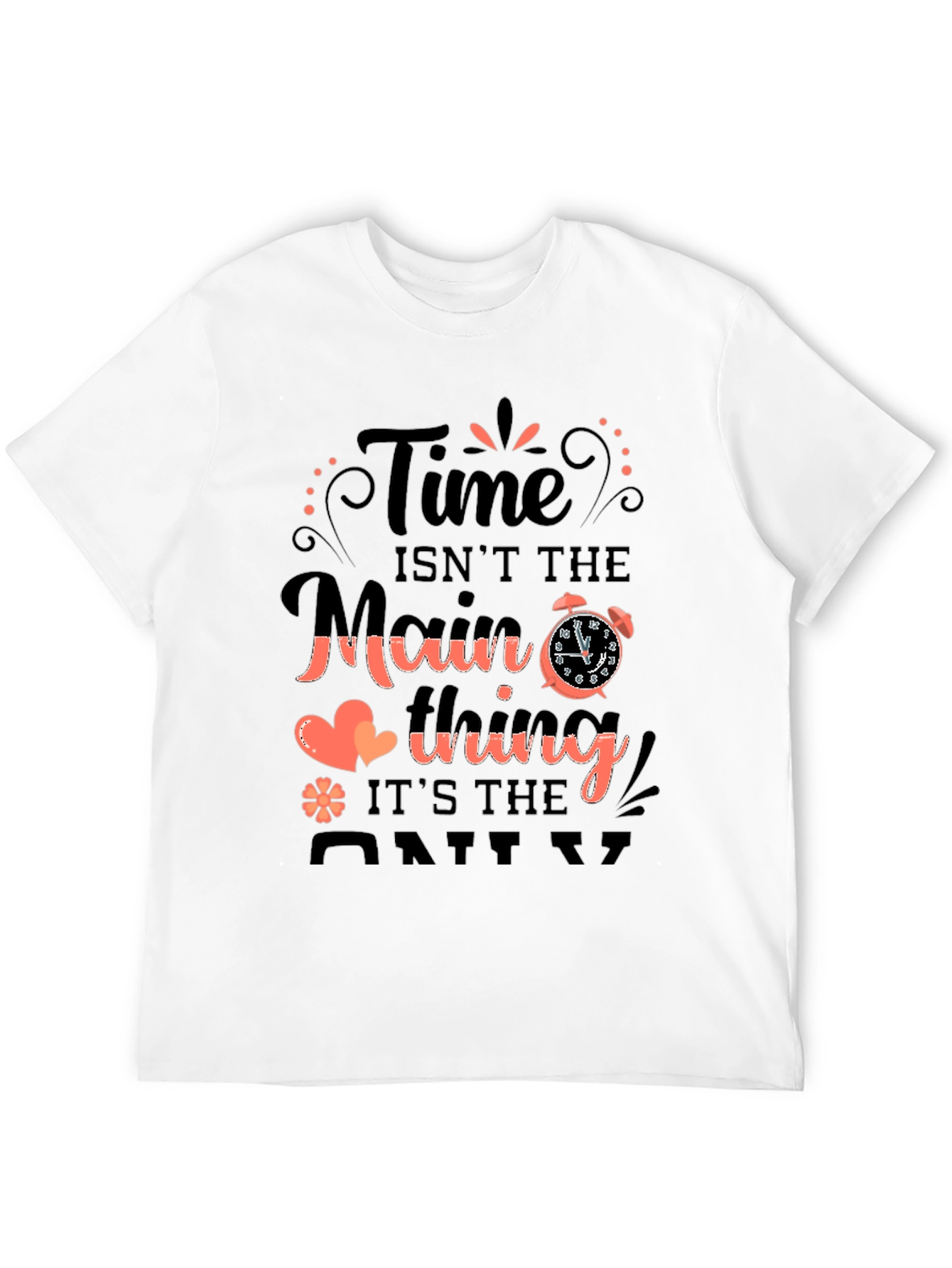 Time Isnt The Main Thing T-Shirt