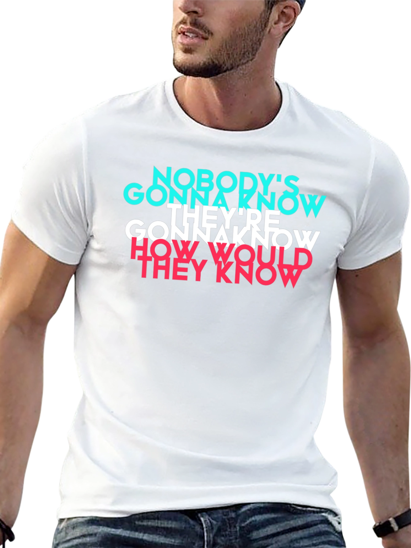 Nobodys Gonna Know T-Shirt - Trendy Graphic Tee