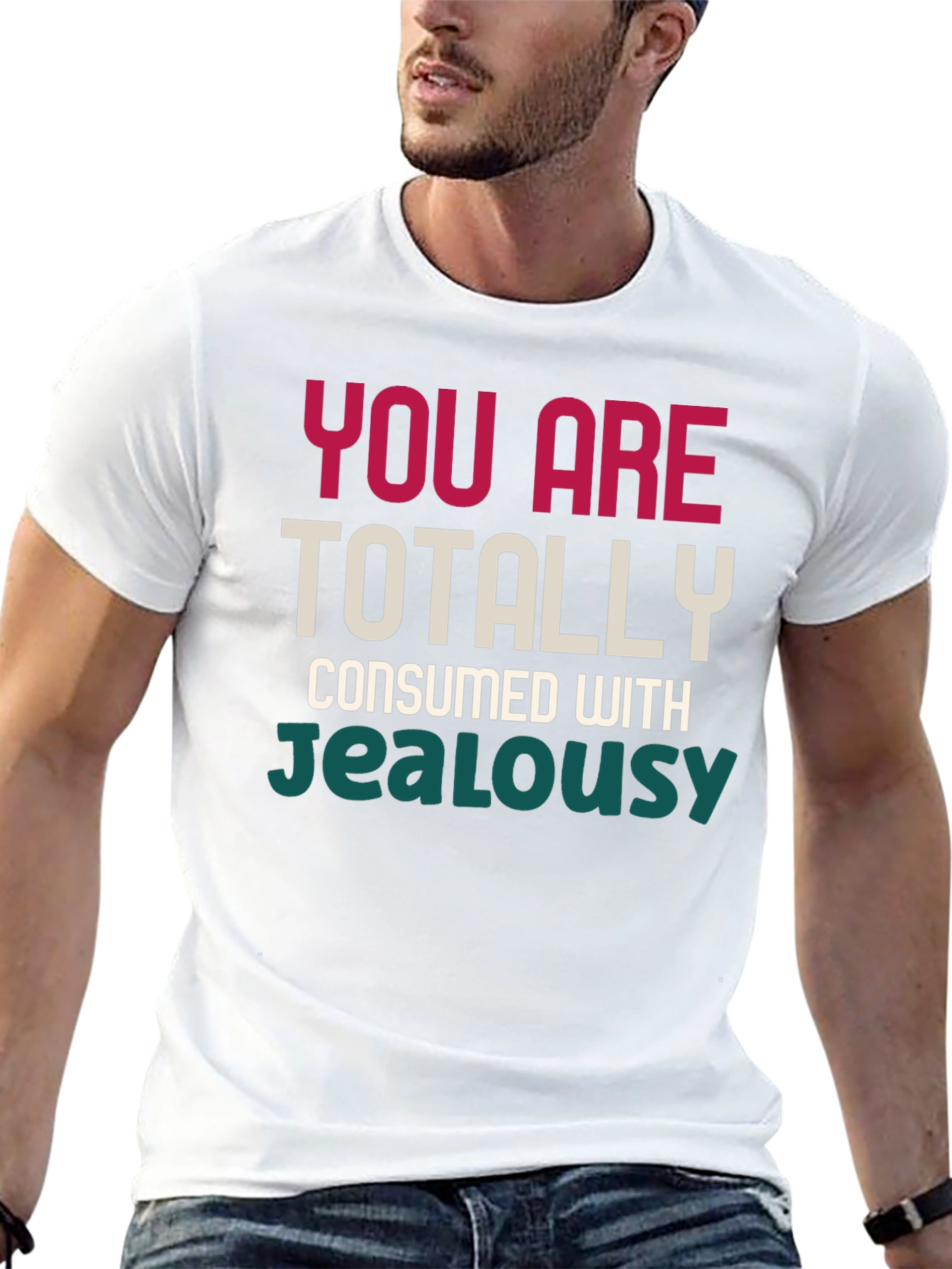 You Are Totally Consumed With Jealousy T-Shirt