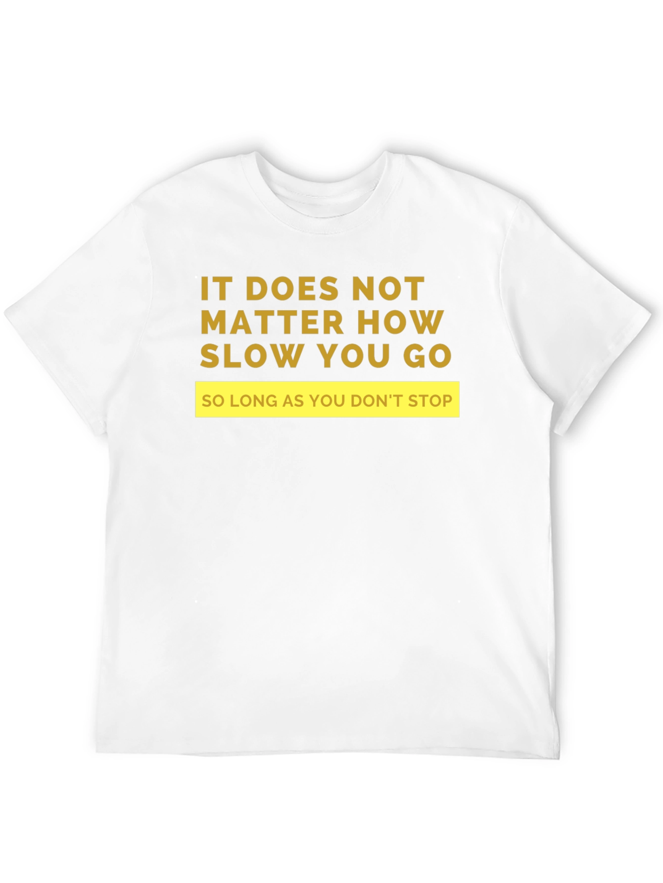 Motivational T-Shirt: It Doesnt Matter How Slow...
