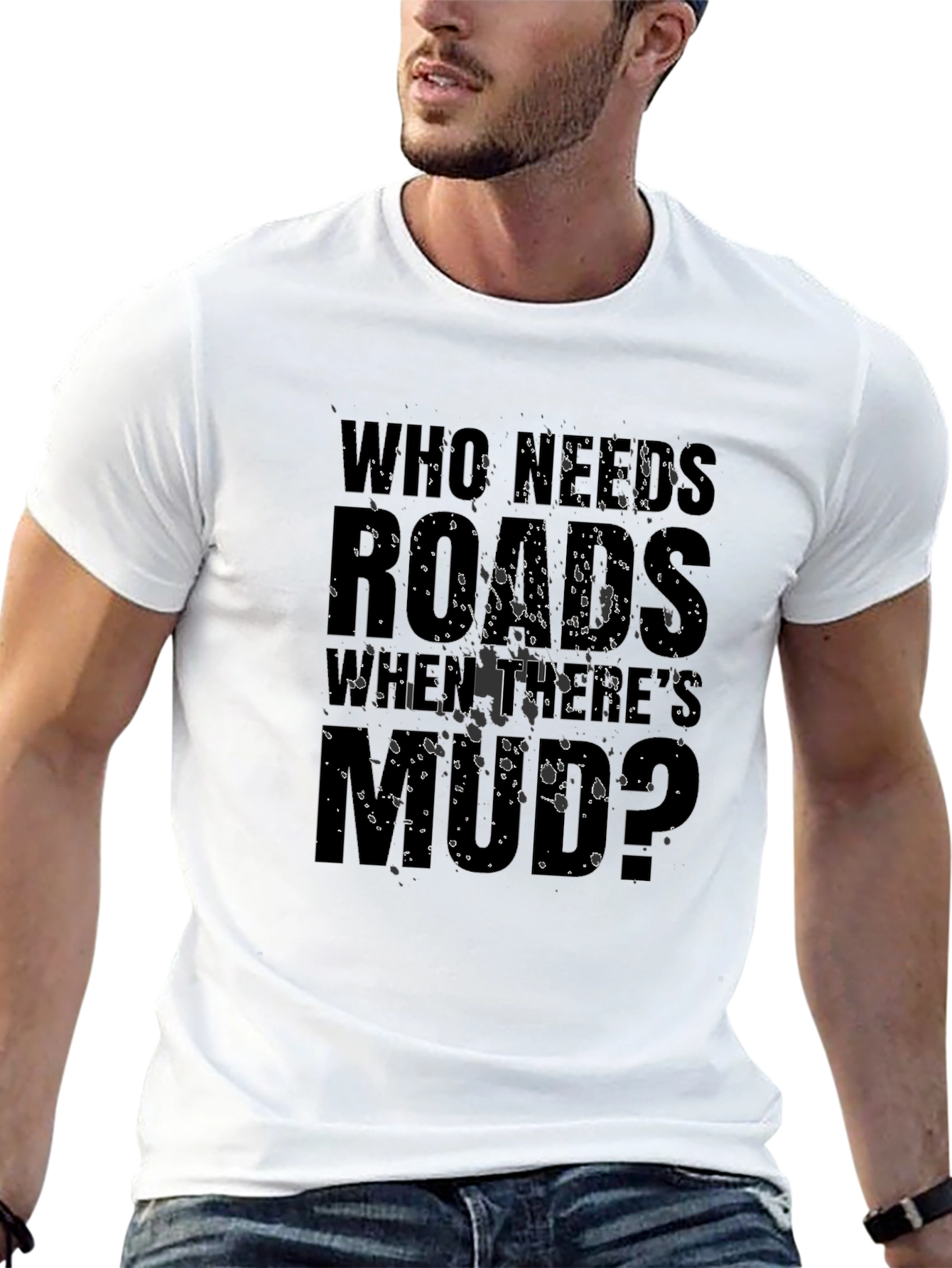 Who Needs Roads When Theres Mud? T-Shirt