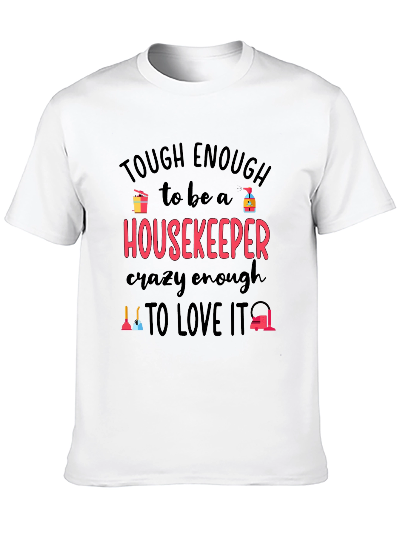 Housekeeper T-Shirt: Tough Enough Crazy Enough!