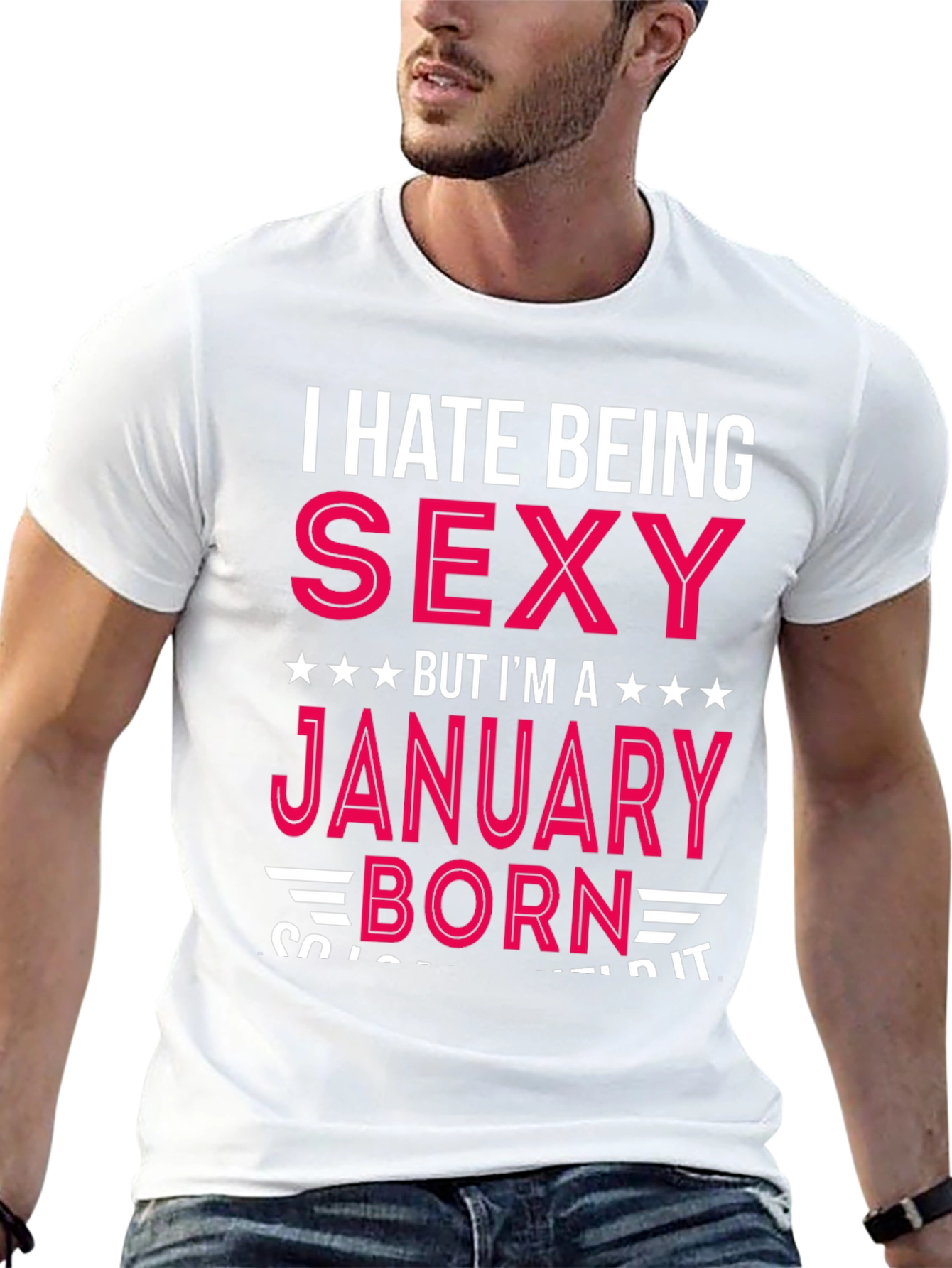 I Hate Being Sexy January Born T-Shirt