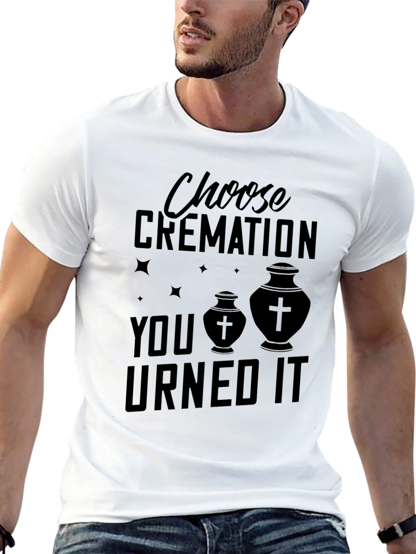 Choose Cremation You Urned It T-Shirt