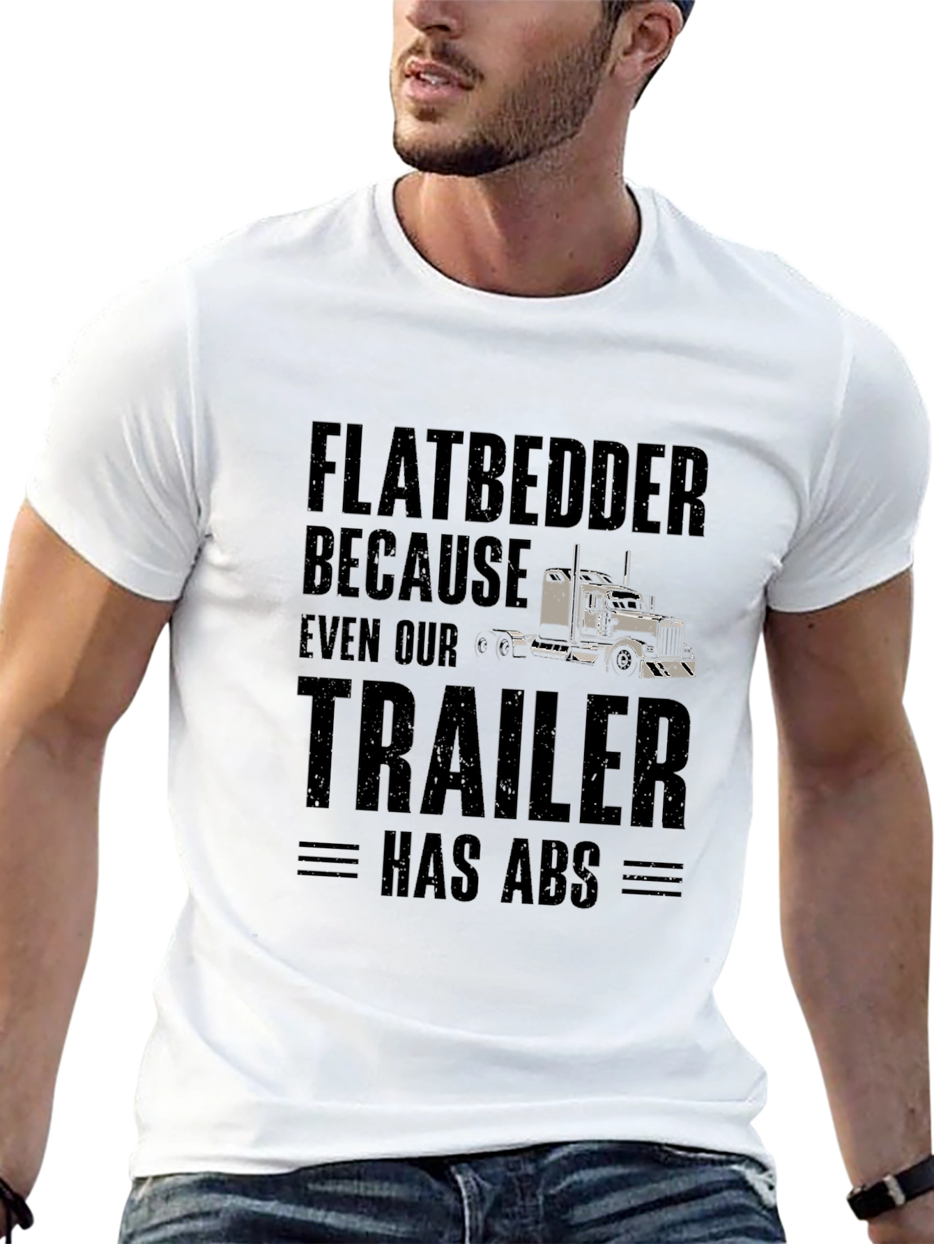 Flatbedder Trucker T-Shirt - Trailer Has ABS Funny Tee