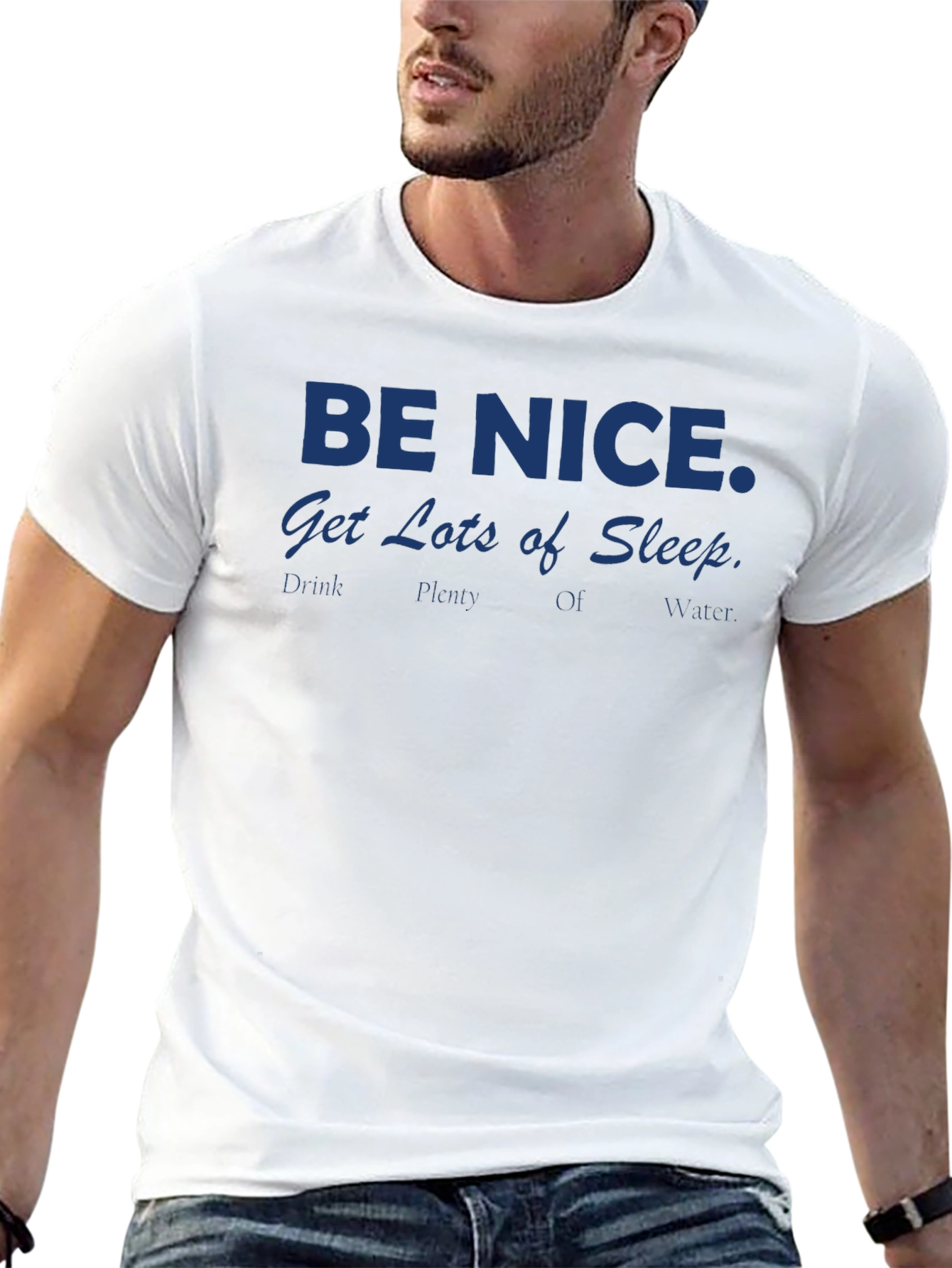 Be Nice T-Shirt: Get Lots of Sleep Drink Water
