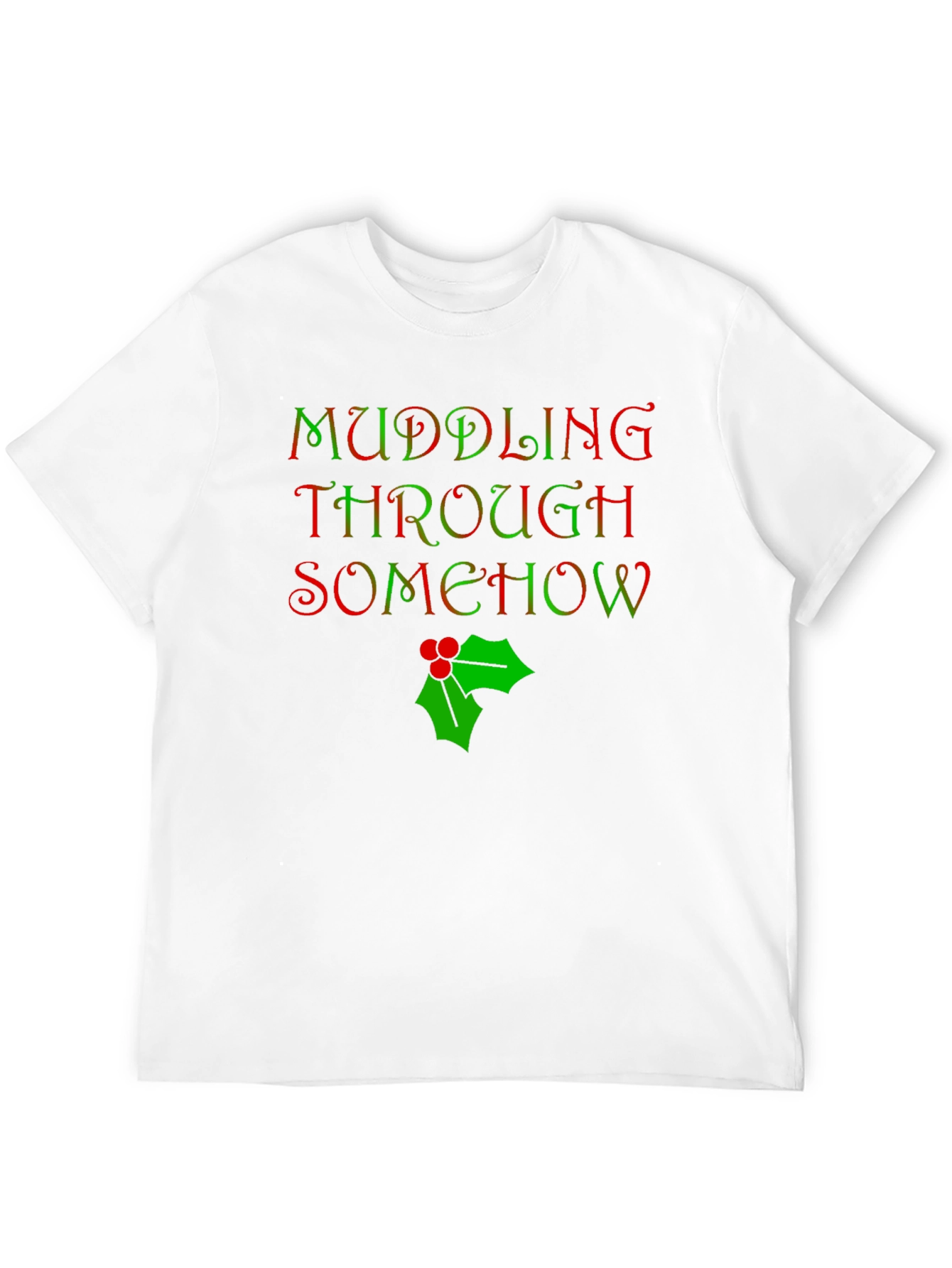 Muddling Through Somehow Christmas T-Shirt