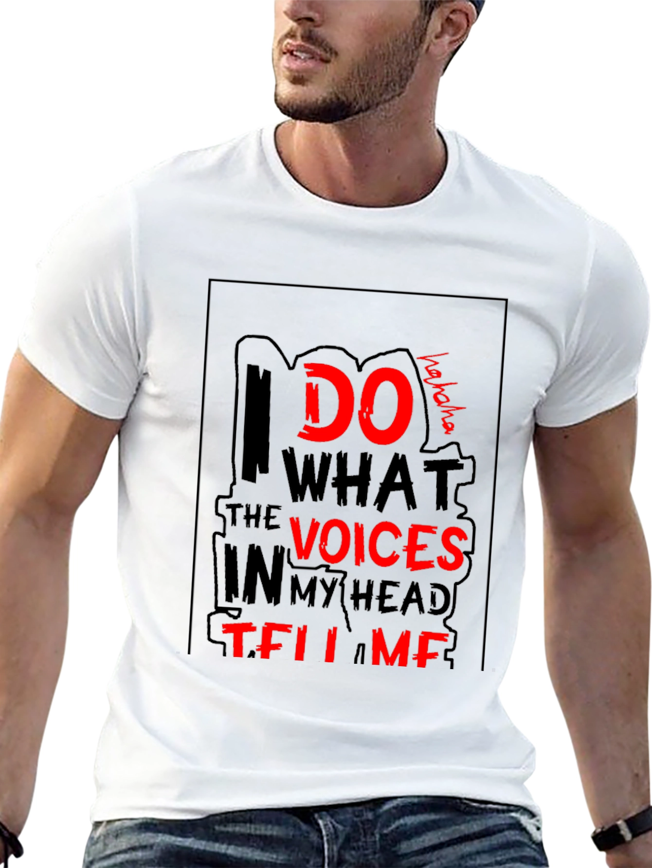 I Do What the Voices Tell Me T-Shirt