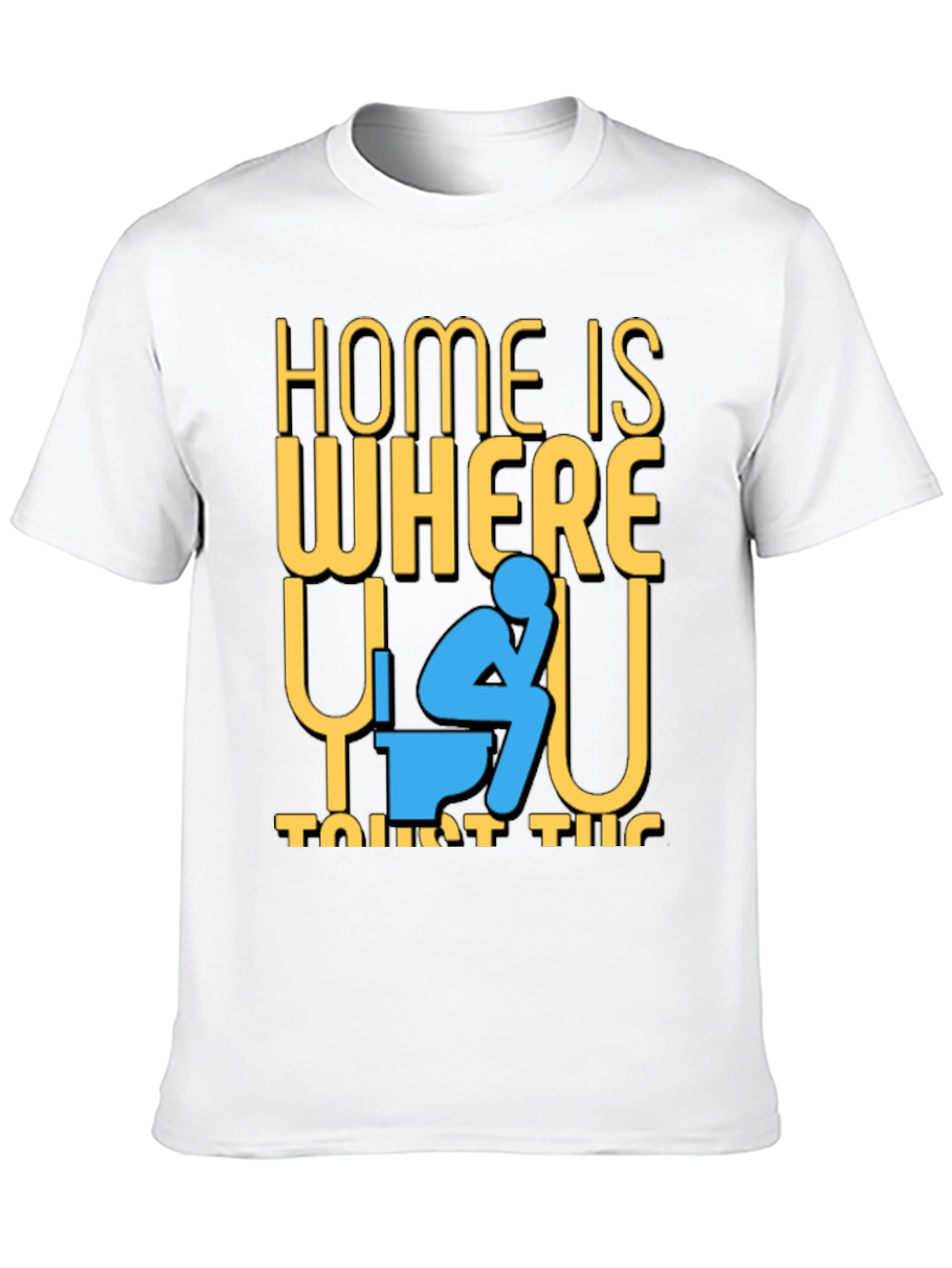 Funny Home is Where the Toilet Is T-Shirt