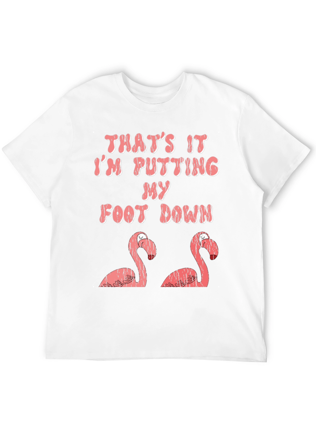 Funny Flamingo T-Shirt: Im Putting My Foot Down!