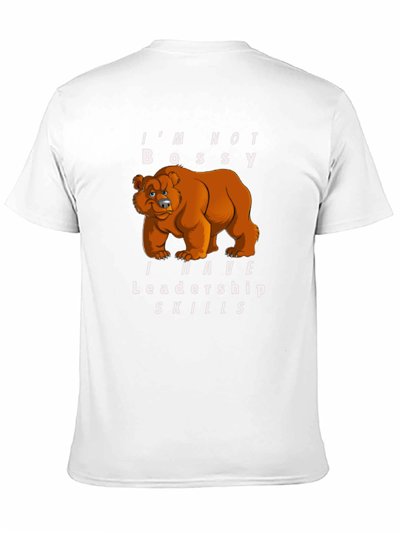 Im Not Bossy I Have Leadership Skills Bear T-Shirt