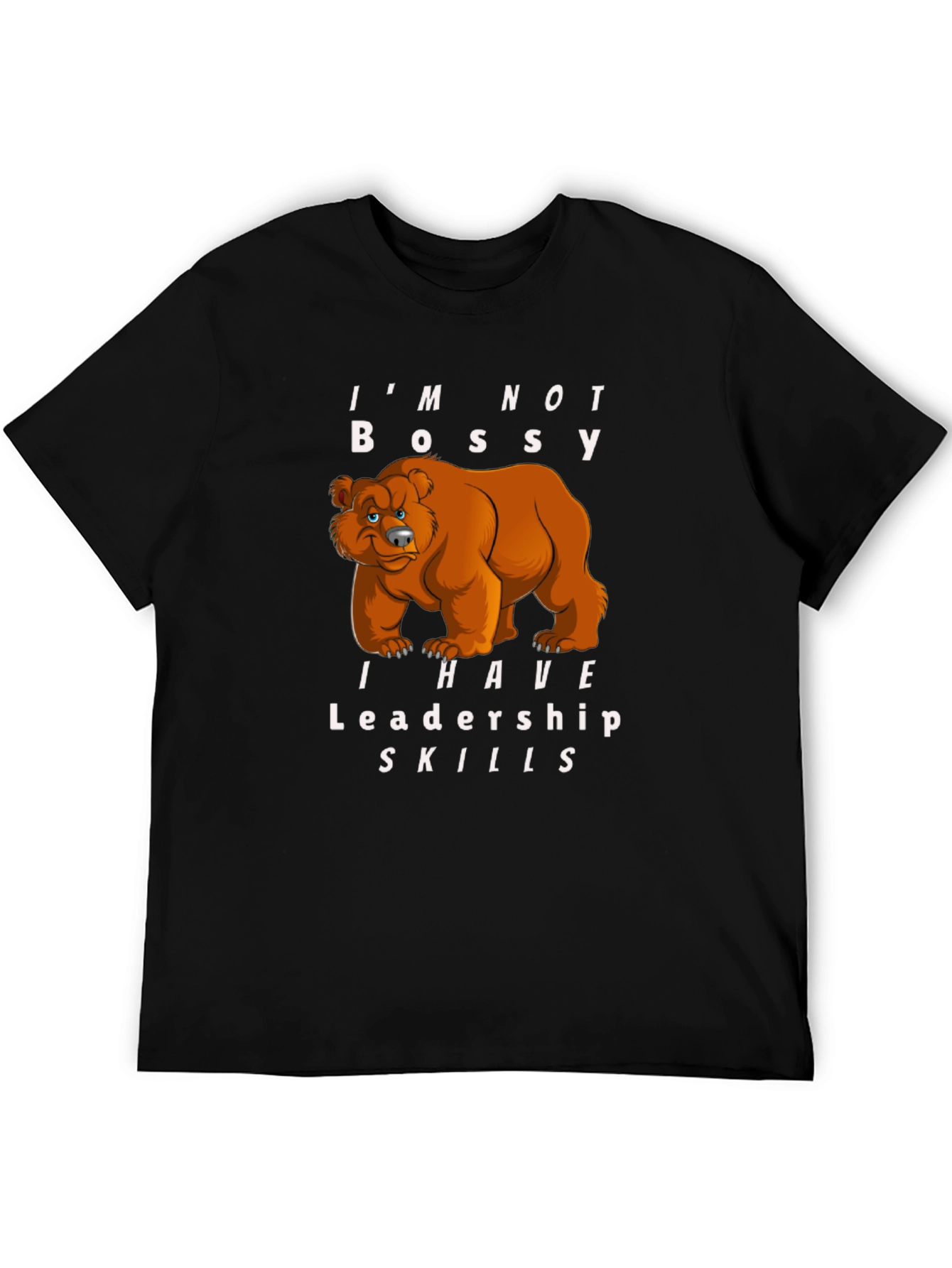Im Not Bossy I Have Leadership Skills Bear T-Shirt