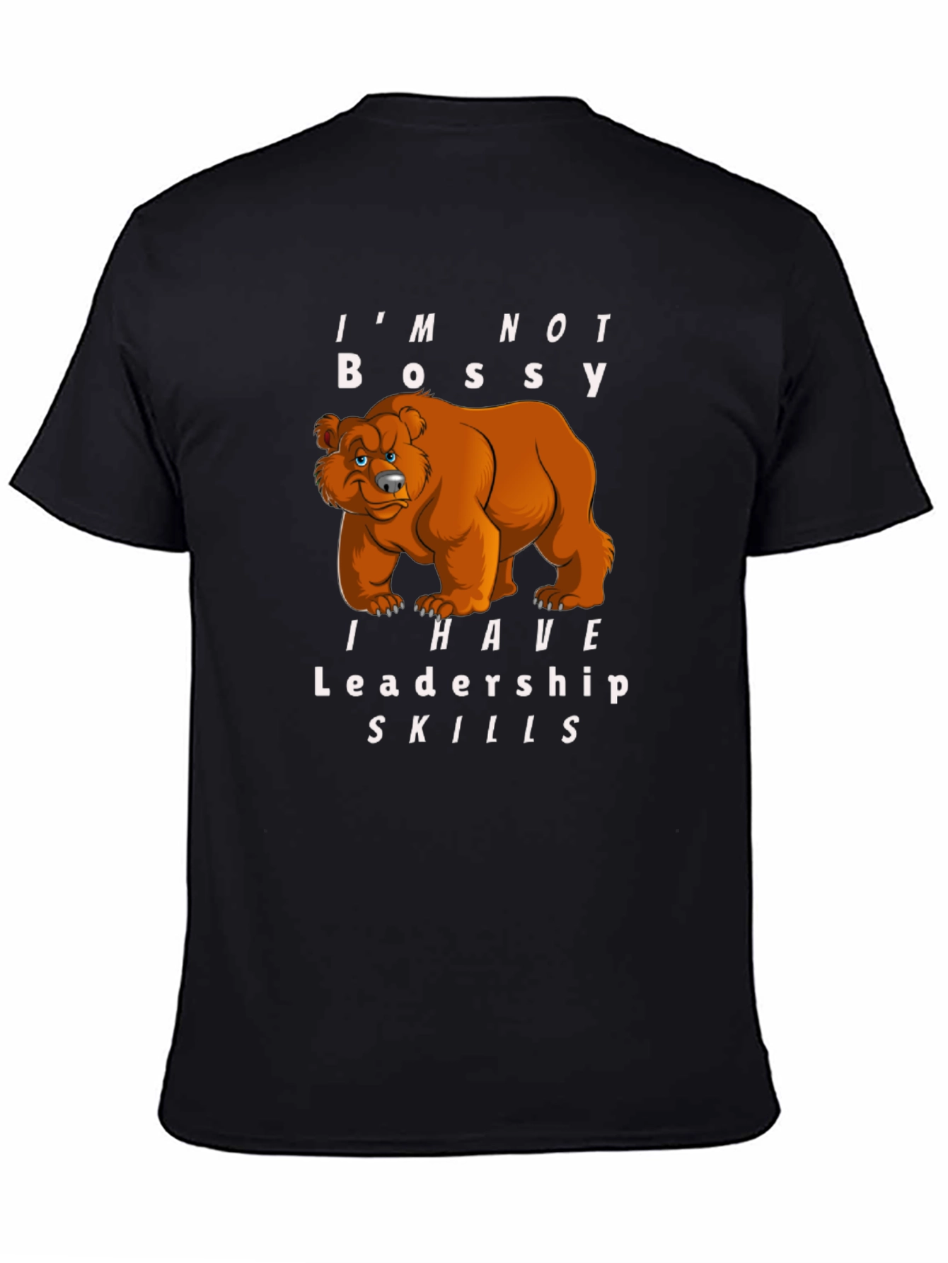 Im Not Bossy I Have Leadership Skills Bear T-Shirt