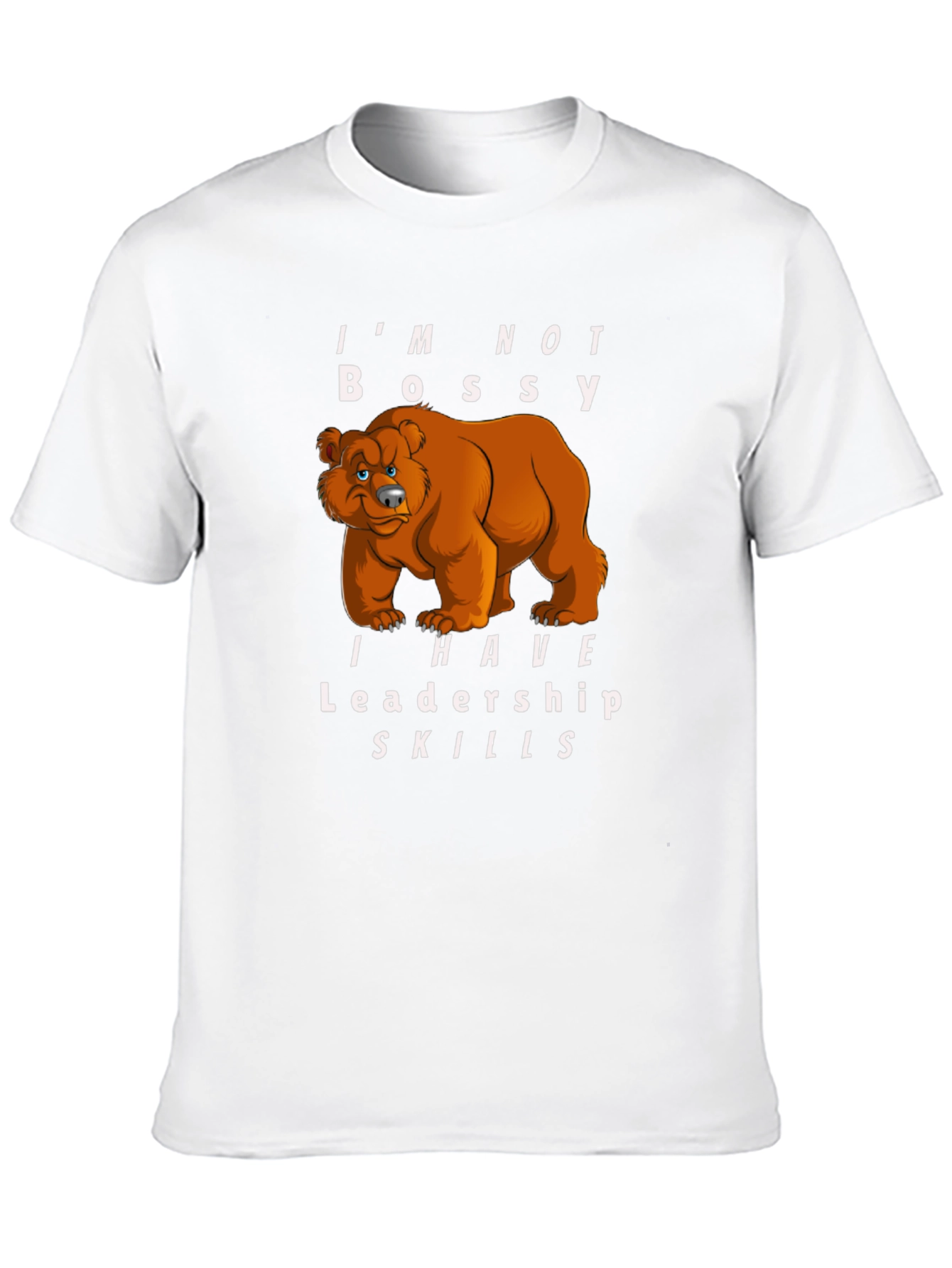 Im Not Bossy I Have Leadership Skills Bear T-Shirt