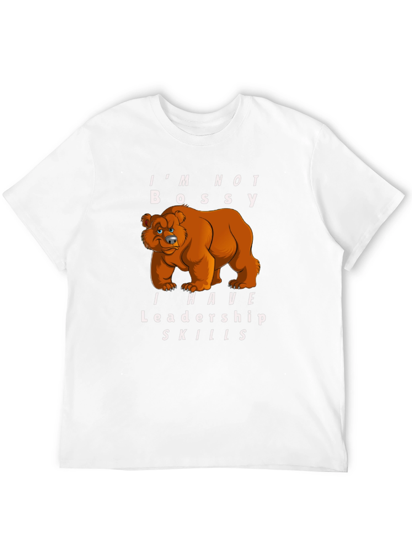 Im Not Bossy I Have Leadership Skills Bear T-Shirt