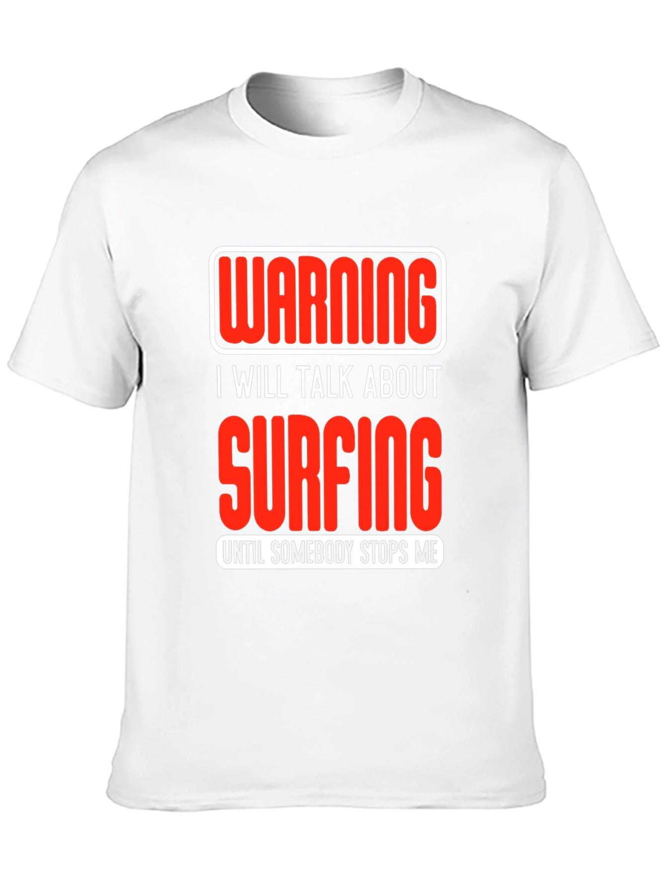 Warning Surfing T-Shirt: Talk Surfing Until Stopped!