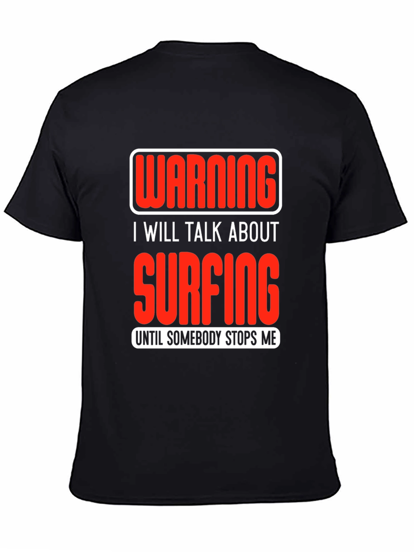 Warning Surfing T-Shirt: Talk Surfing Until Stopped!