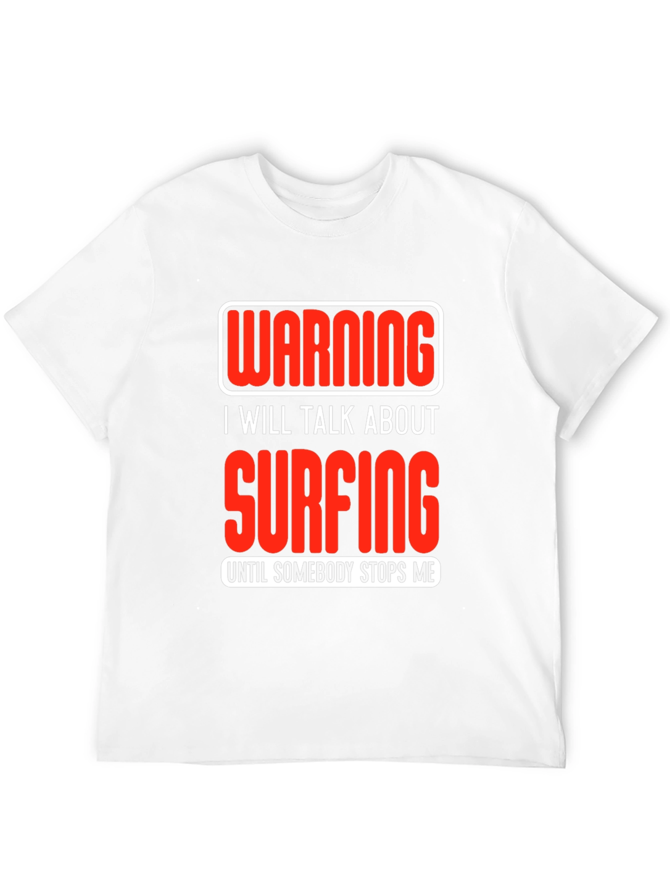 Warning Surfing T-Shirt: Talk Surfing Until Stopped!