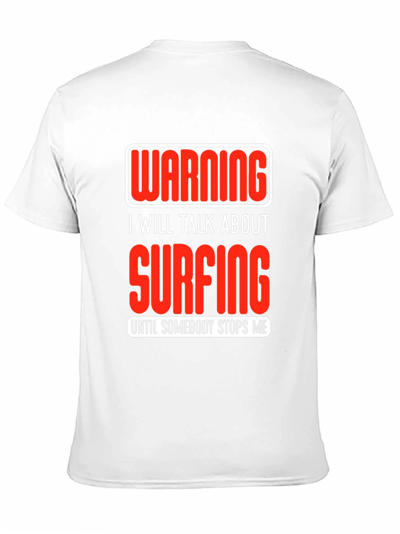 Warning Surfing T-Shirt: Talk Surfing Until Stopped!