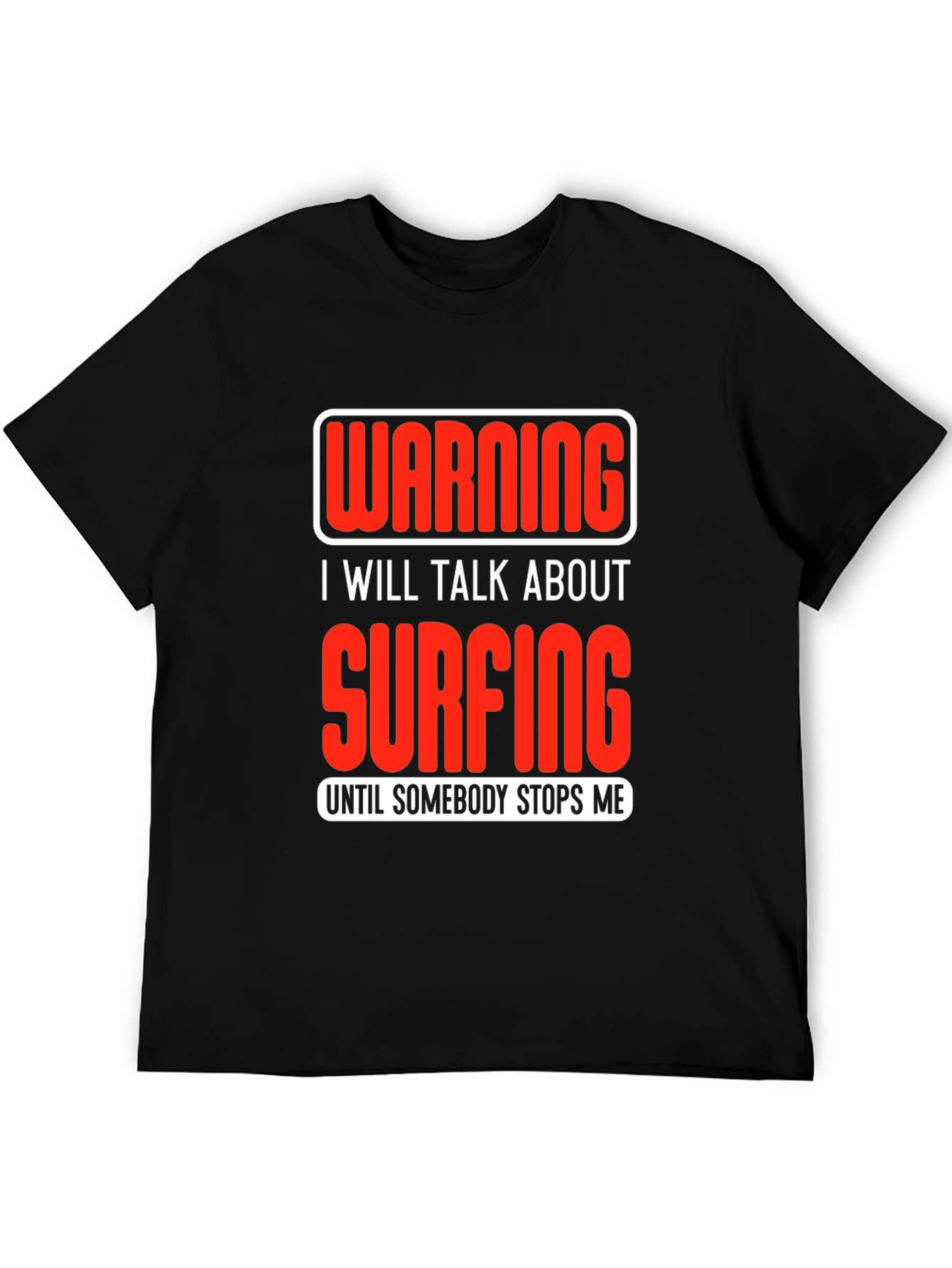 Warning Surfing T-Shirt: Talk Surfing Until Stopped!