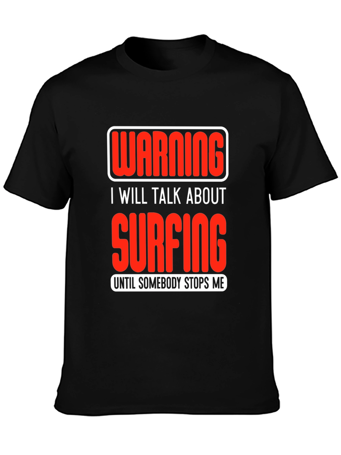 Warning Surfing T-Shirt: Talk Surfing Until Stopped!