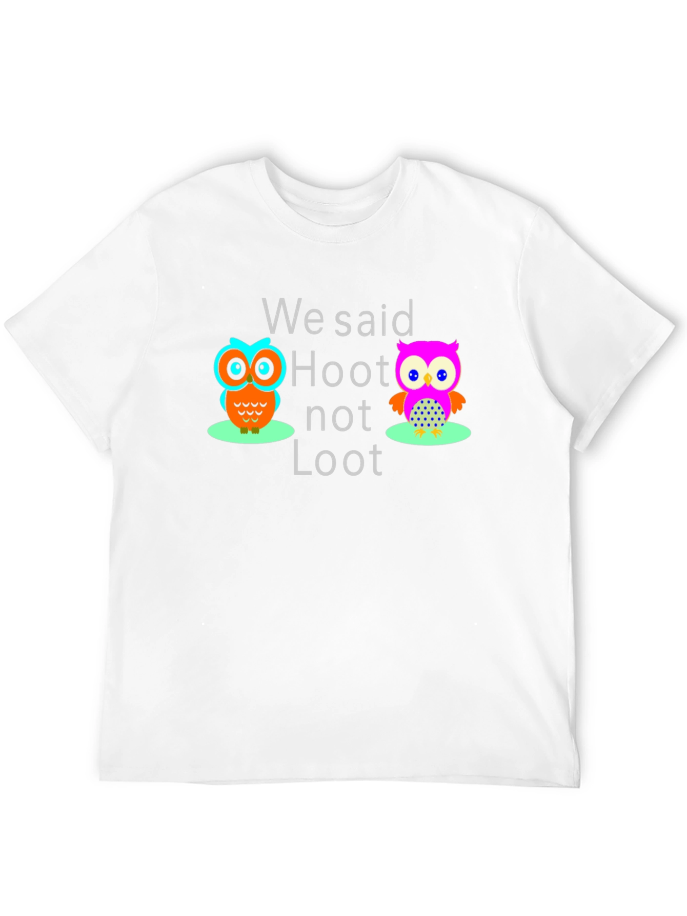 We Said Hoot Not Loot Graphic T-Shirt