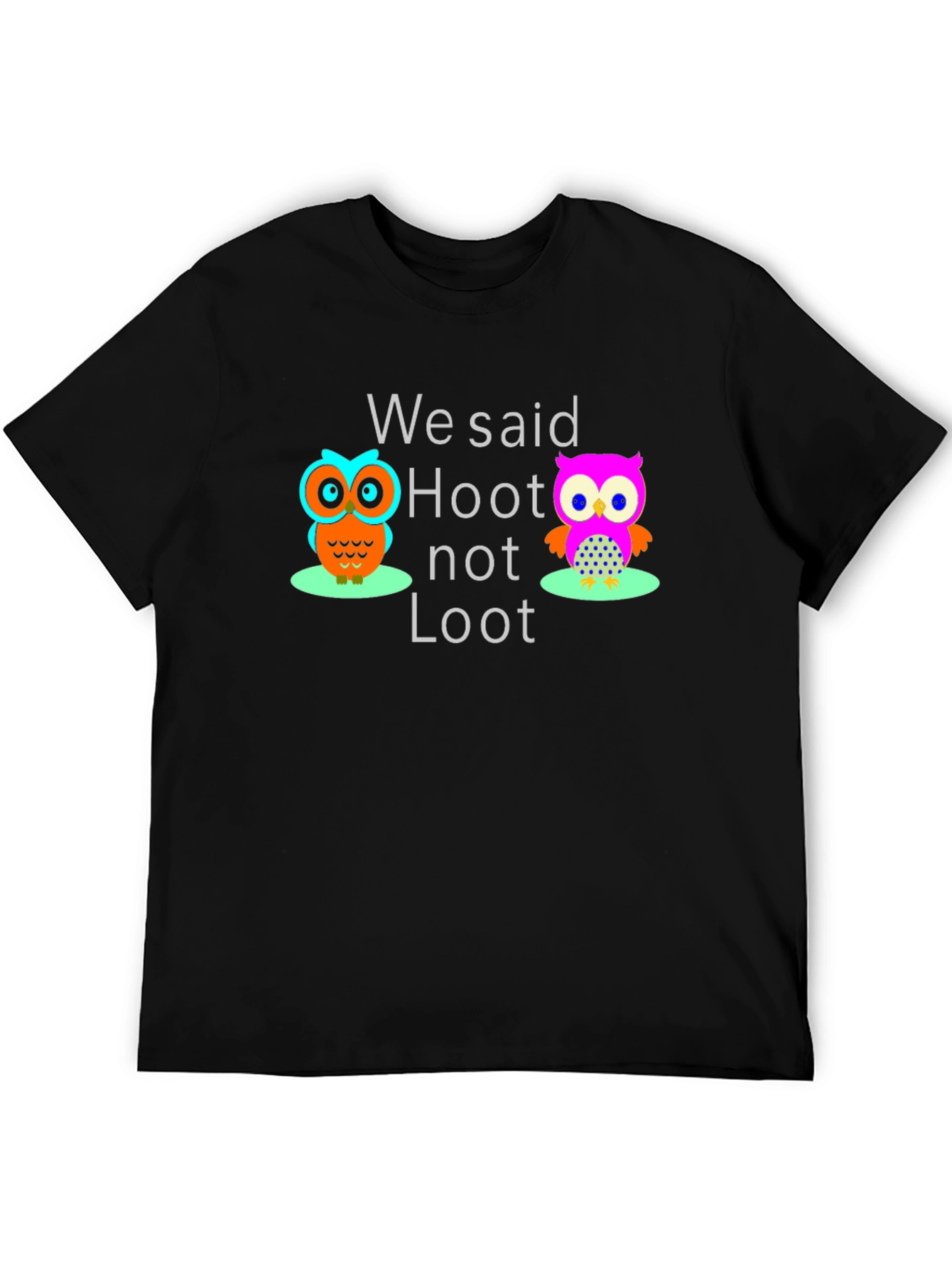 We Said Hoot Not Loot Graphic T-Shirt