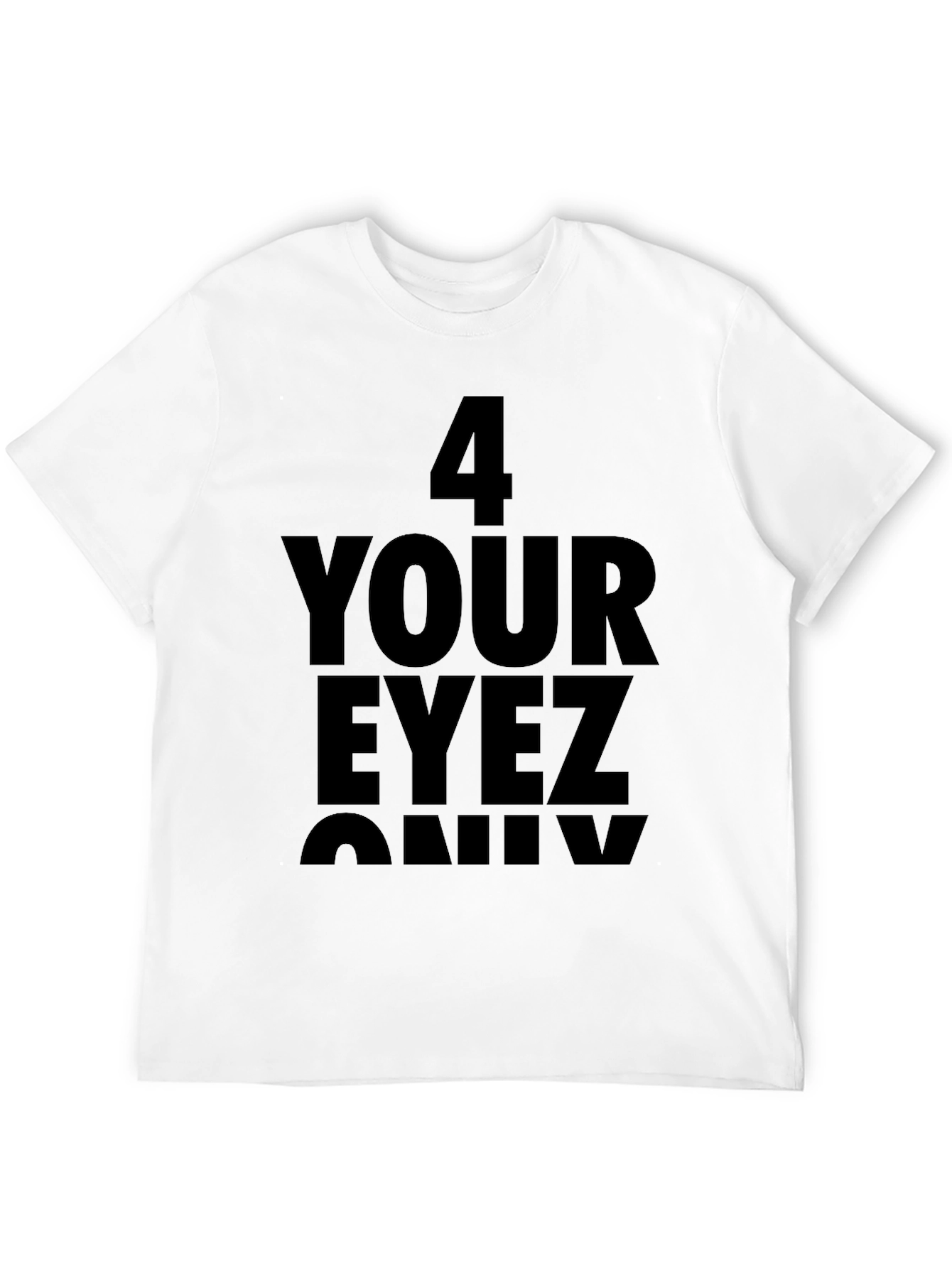 4 Your Eyez Only Graphic T-Shirt
