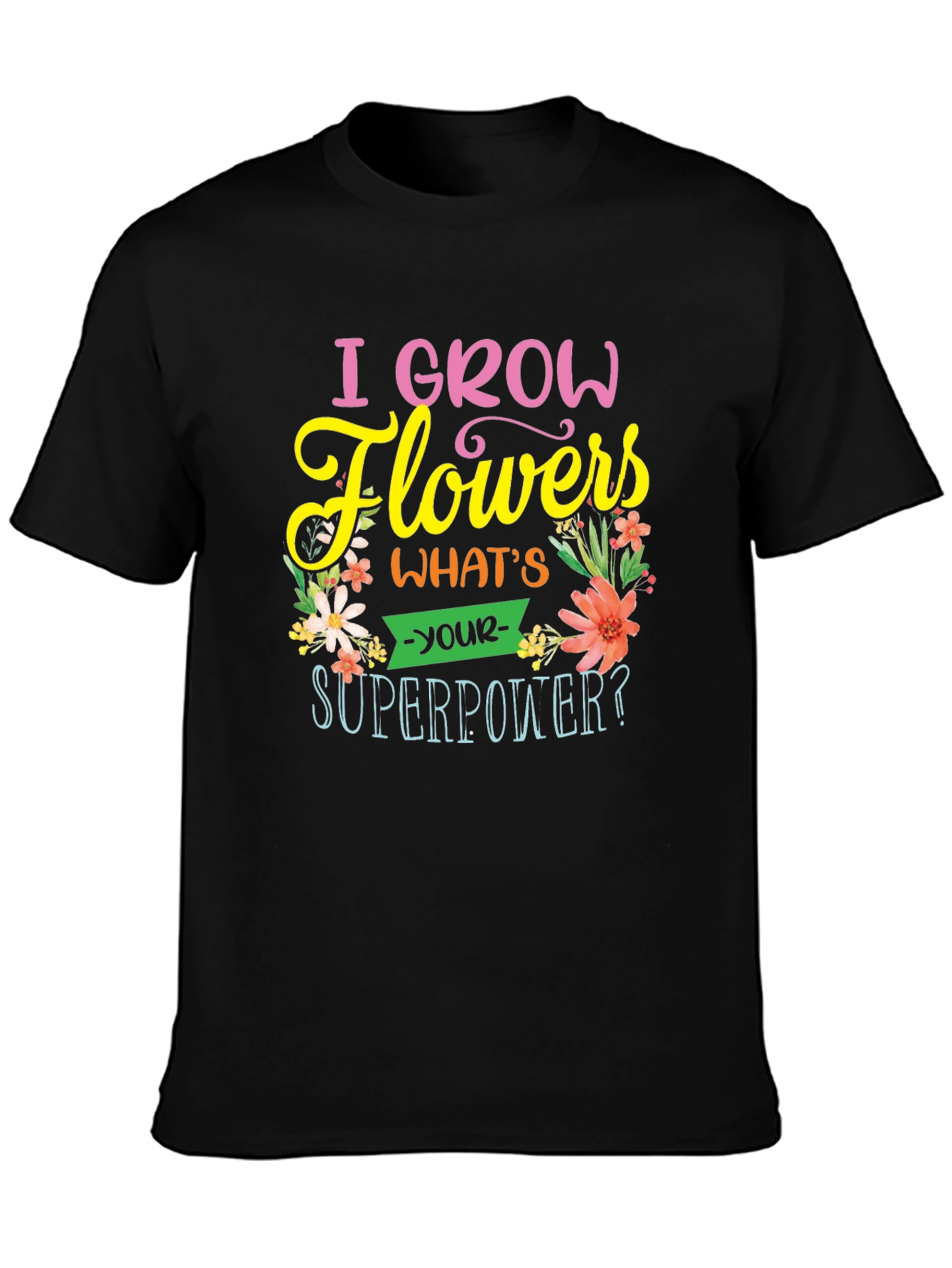 I Grow Flowers T-Shirt - Superpower Tee